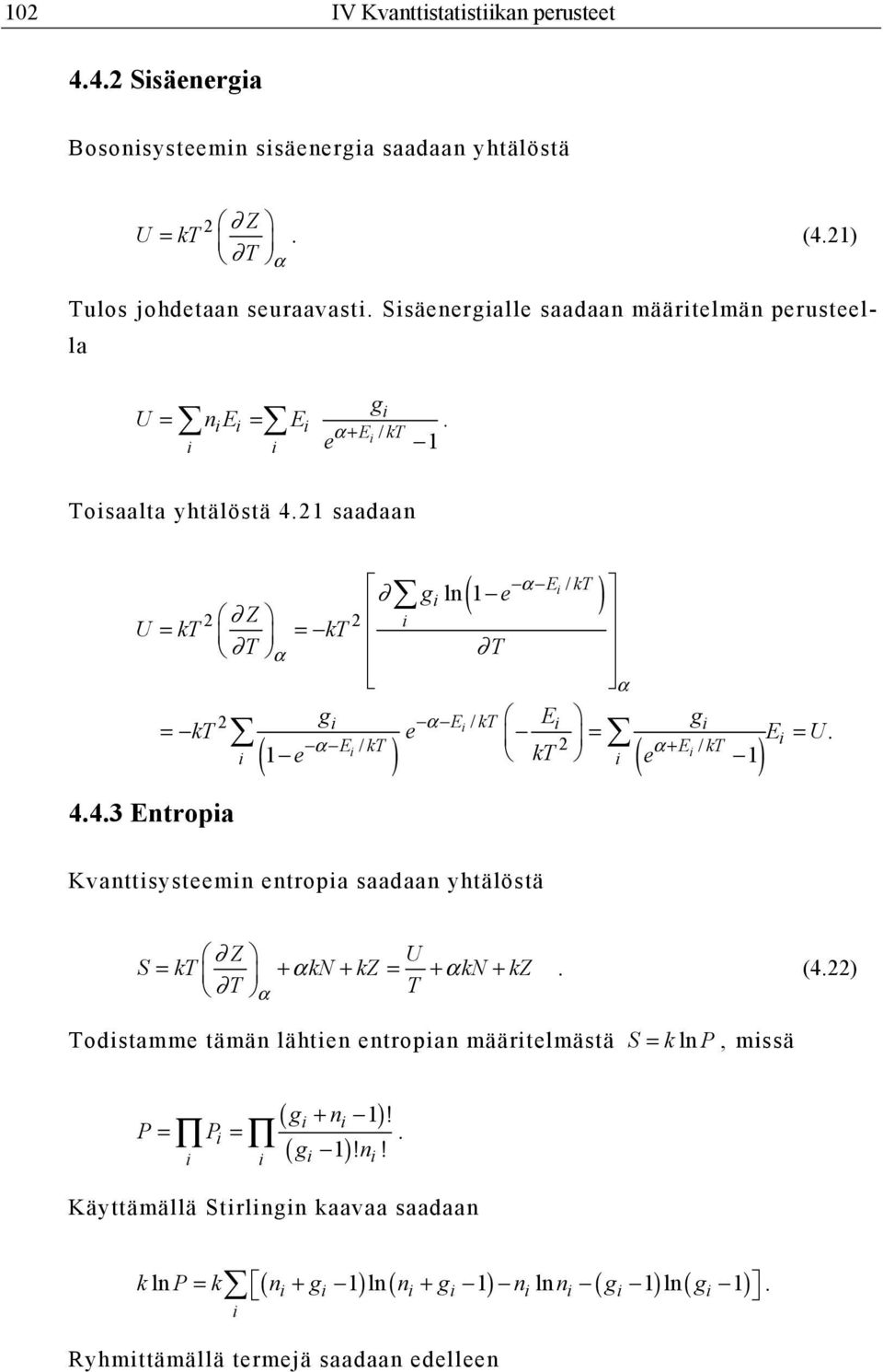 E / 2 / ( 1 kt E kt e ) kt α+ ( e 1) Kvanttsysteemn entropa saadaan yhtälöstä Z U S = kt + αkn + kz = + αkn + kz T α T. (4.