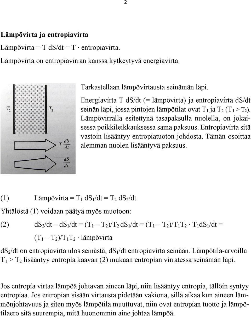 Lämpövirralla esitettynä tasapaksulla nuolella, on jokaisessa poikkileikkauksessa sama paksuus. Entropiavirta sitä vastoin lisääntyy entropiatuoton johdosta.