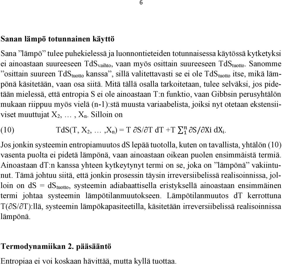 Mitä tällä osalla tarkoitetaan, tulee selväksi, jos pidetään mielessä, että entropia S ei ole ainoastaan T:n funktio, vaan Gibbsin perusyhtälön mukaan riippuu myös vielä (n-1):stä muusta