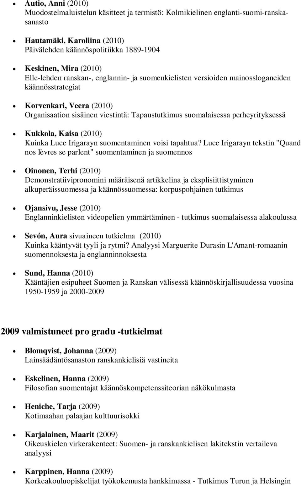 perheyrityksessä Kukkola, Kaisa (2010) Kuinka Luce Irigarayn suomentaminen voisi tapahtua?
