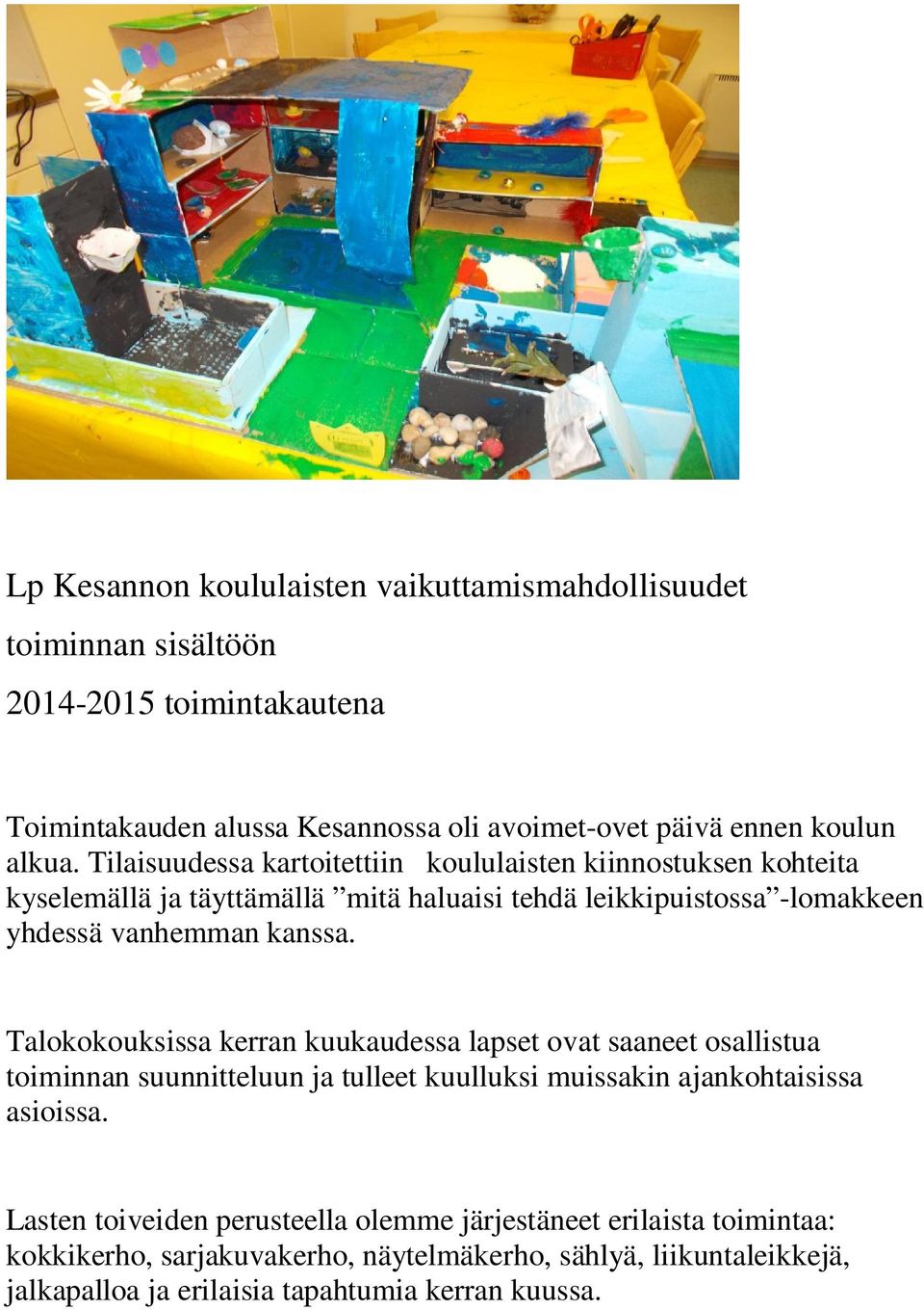 Tilaisuudessa kartoitettiin koululaisten kiinnostuksen kohteita kyselemällä ja täyttämällä mitä haluaisi tehdä leikkipuistossa -lomakkeen yhdessä vanhemman kanssa.