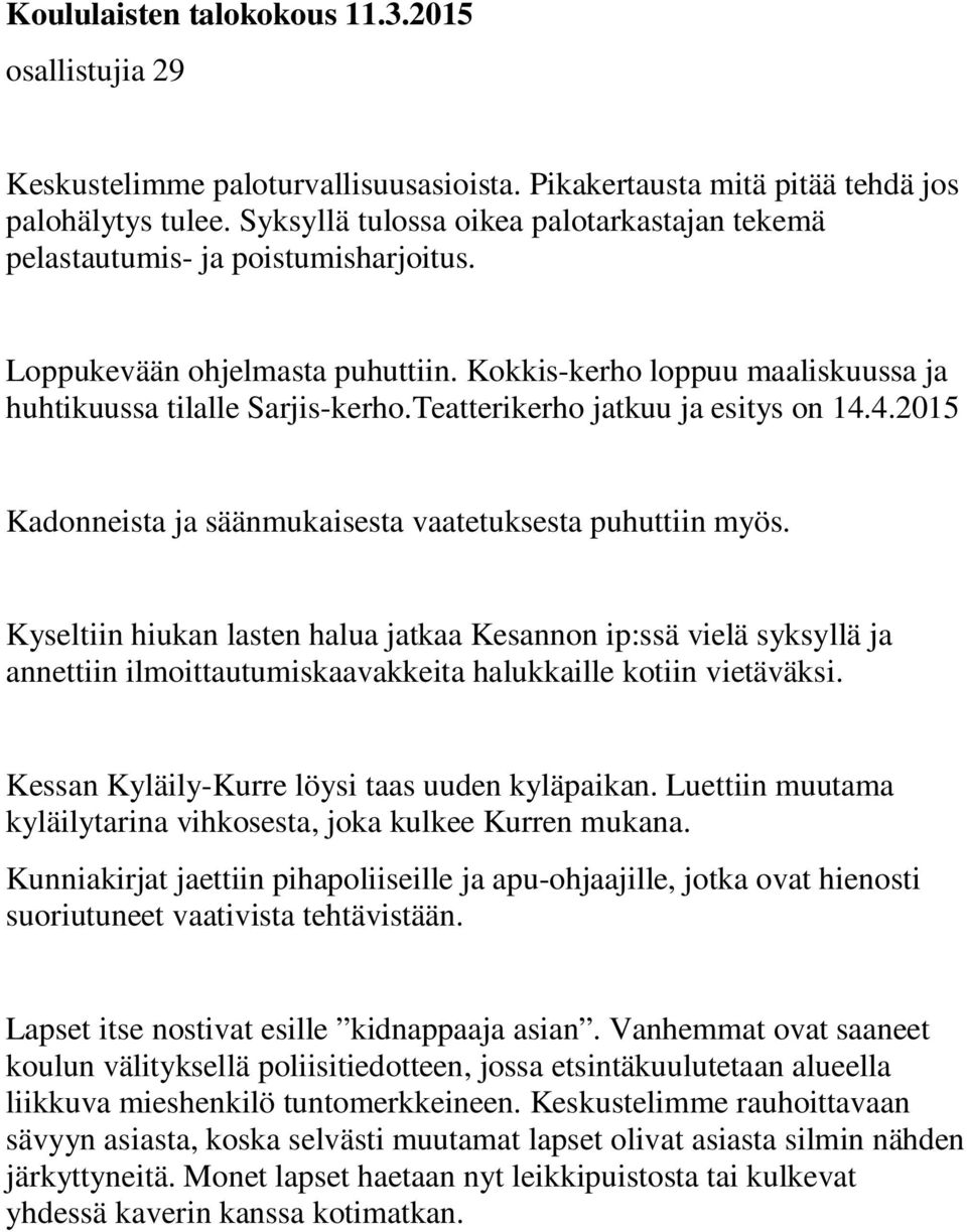 Teatterikerho jatkuu ja esitys on 14.4.2015 Kadonneista ja säänmukaisesta vaatetuksesta puhuttiin myös.