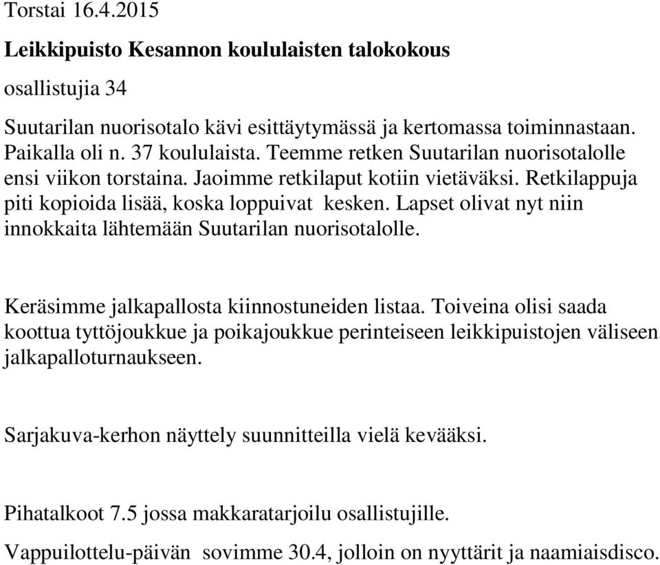 Lapset olivat nyt niin innokkaita lähtemään Suutarilan nuorisotalolle. Keräsimme jalkapallosta kiinnostuneiden listaa.