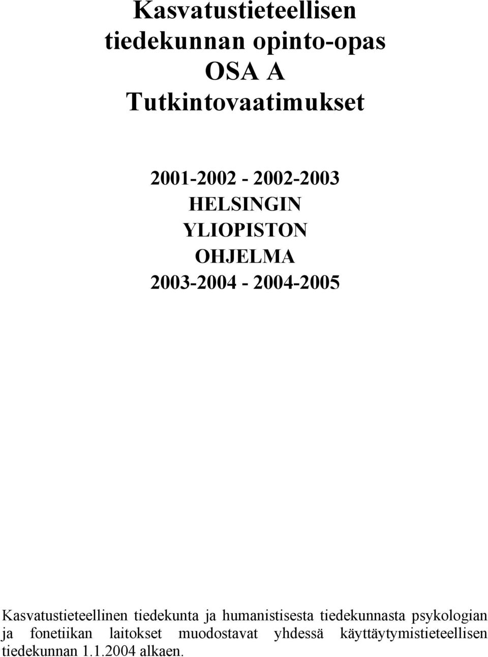 Kasvatustieteellinen tiedekunta ja humanistisesta tiedekunnasta psykologian ja