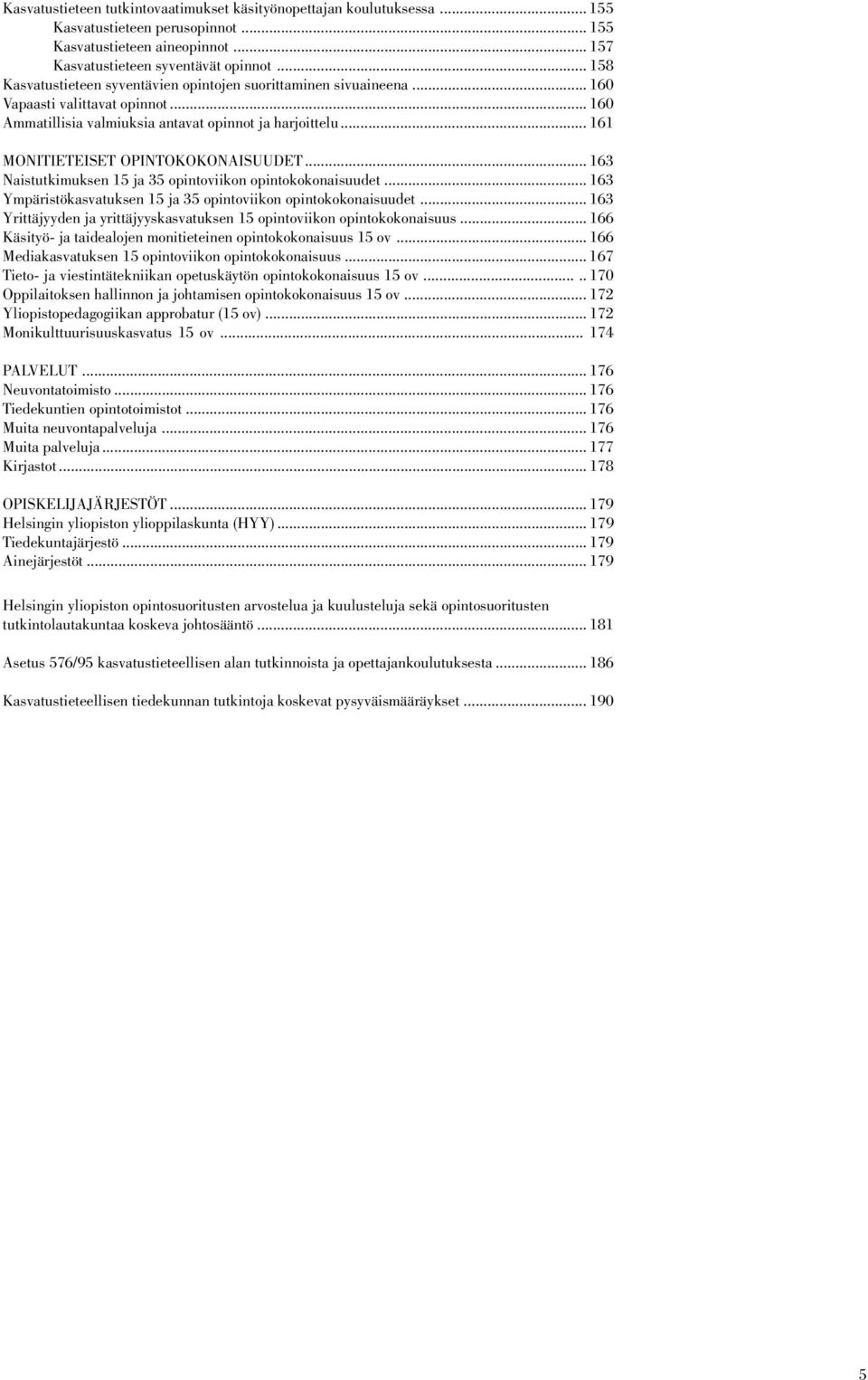 .. 161 MONITIETEISET OPINTOKOKONAISUUDET... 163 Naistutkimuksen 15 ja 35 opintoviikon opintokokonaisuudet... 163 Ympäristökasvatuksen 15 ja 35 opintoviikon opintokokonaisuudet.