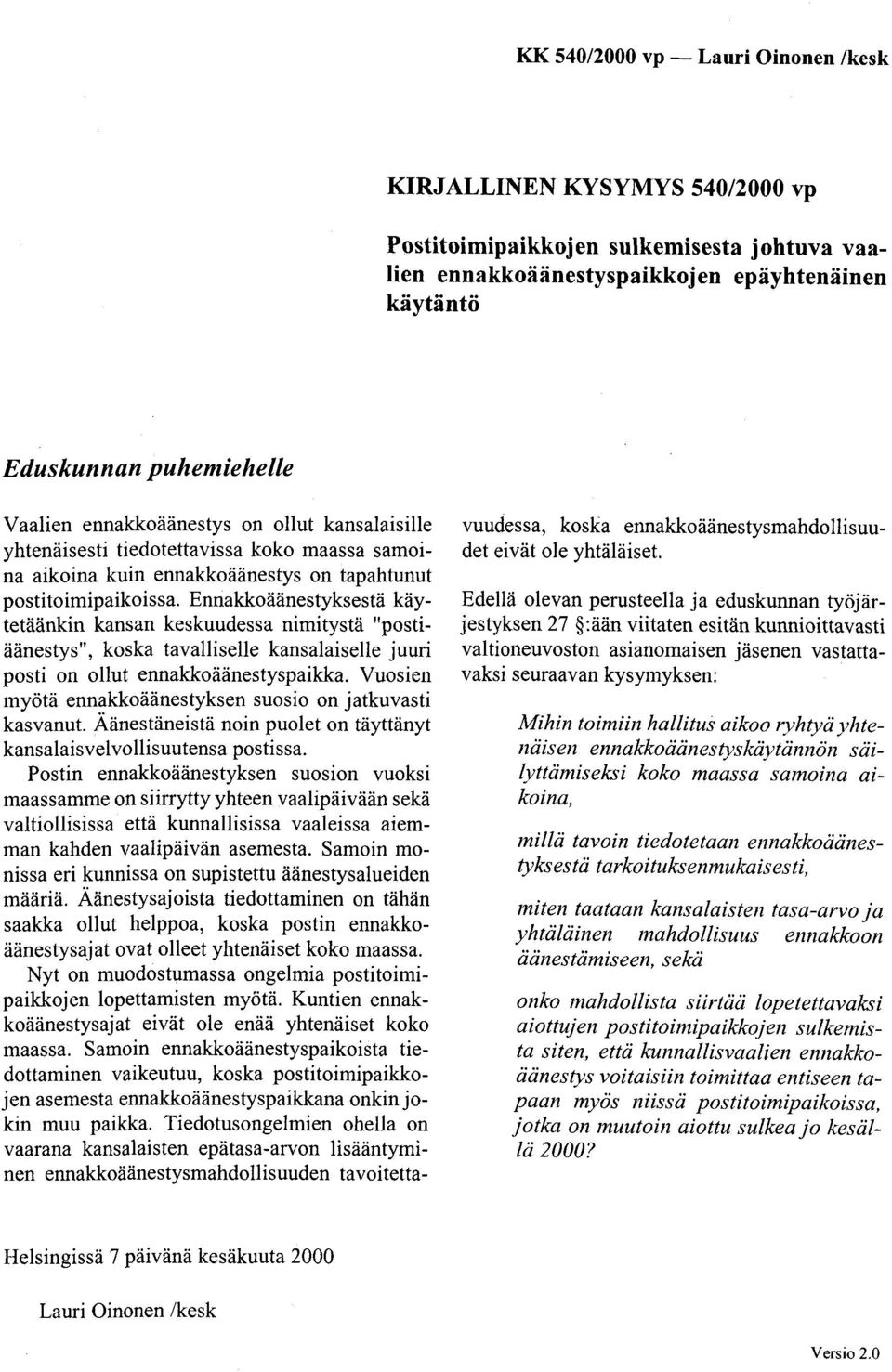 Ennakkoäänestyksestä käytetäänkin kansan keskuudessa nimitystä "postiäänestys", koska tavalliselle kansalaiselle juuri posti on ollut ennakkoäänestyspaikka.