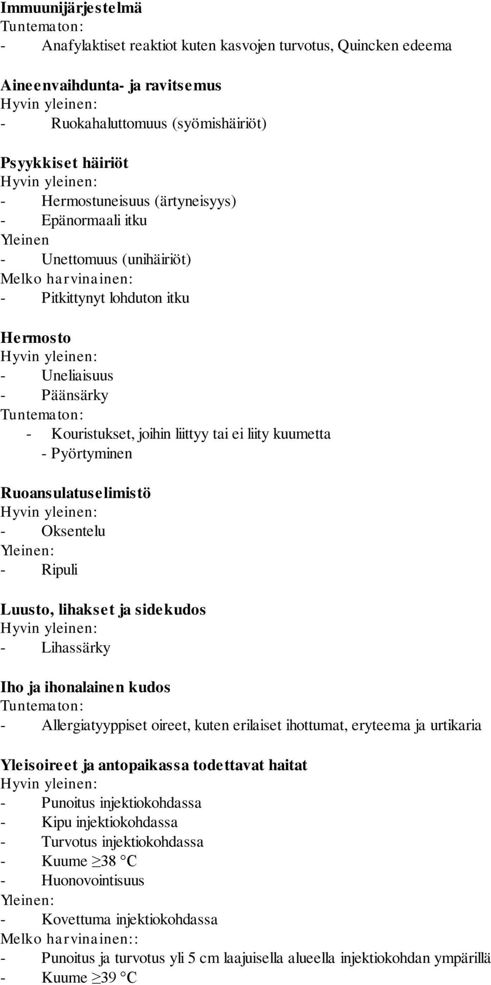 kuumetta - Pyörtyminen Ruoansulatuselimistö - Oksentelu Yleinen: - Ripuli Luusto, lihakset ja sidekudos - Lihassärky Iho ja ihonalainen kudos - Allergiatyyppiset oireet, kuten erilaiset ihottumat,