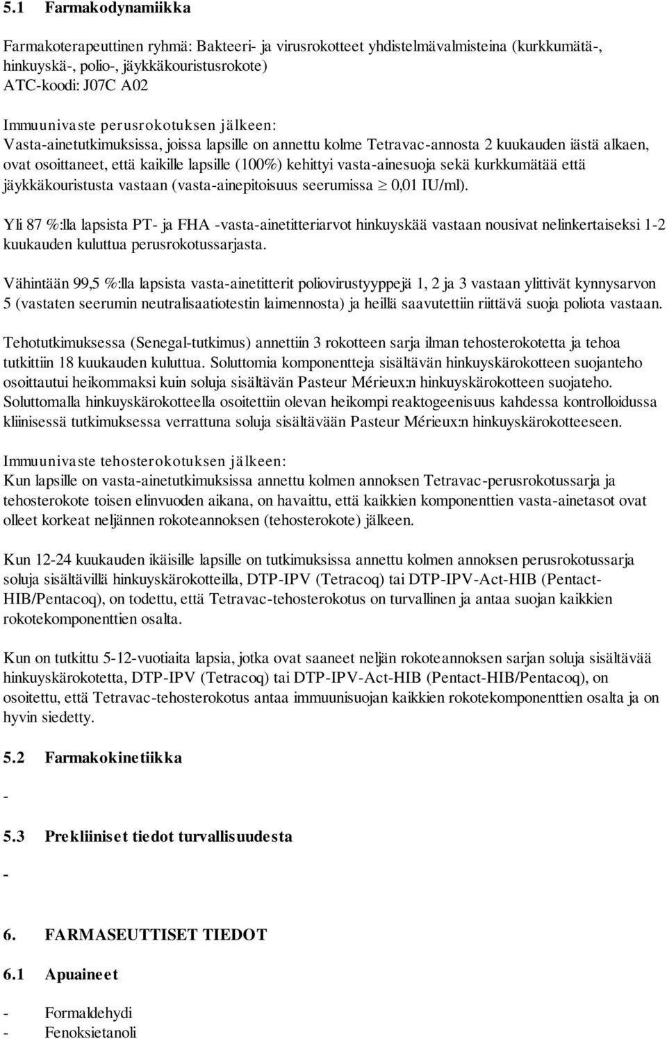 sekä kurkkumätää että jäykkäkouristusta vastaan (vasta-ainepitoisuus seerumissa 0,01 IU/ml).