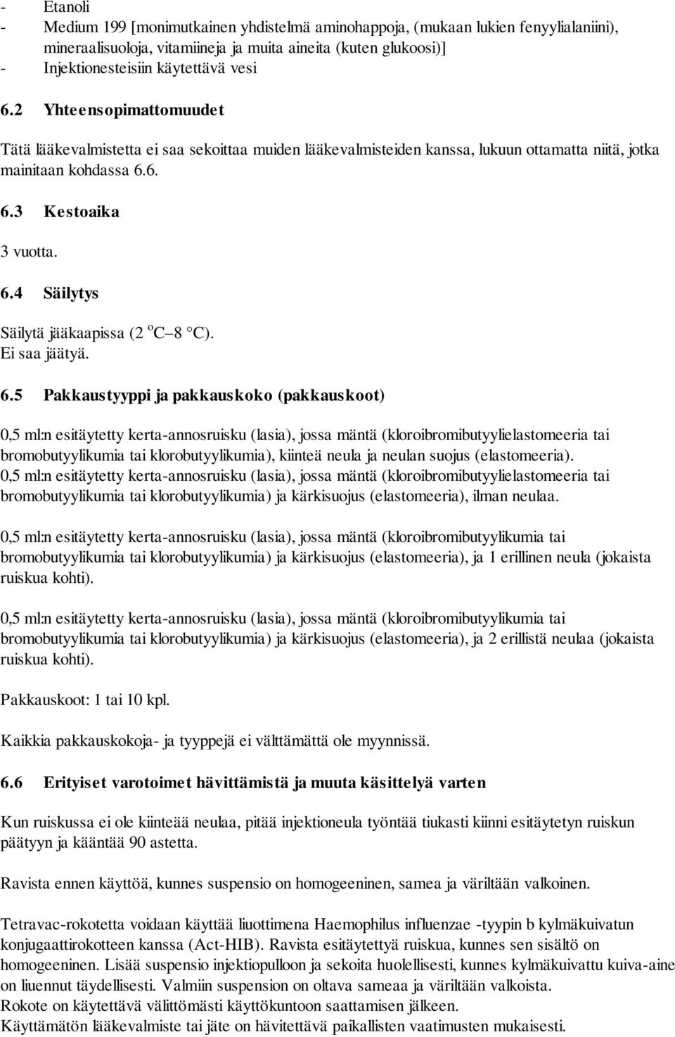 Ei saa jäätyä. 6.
