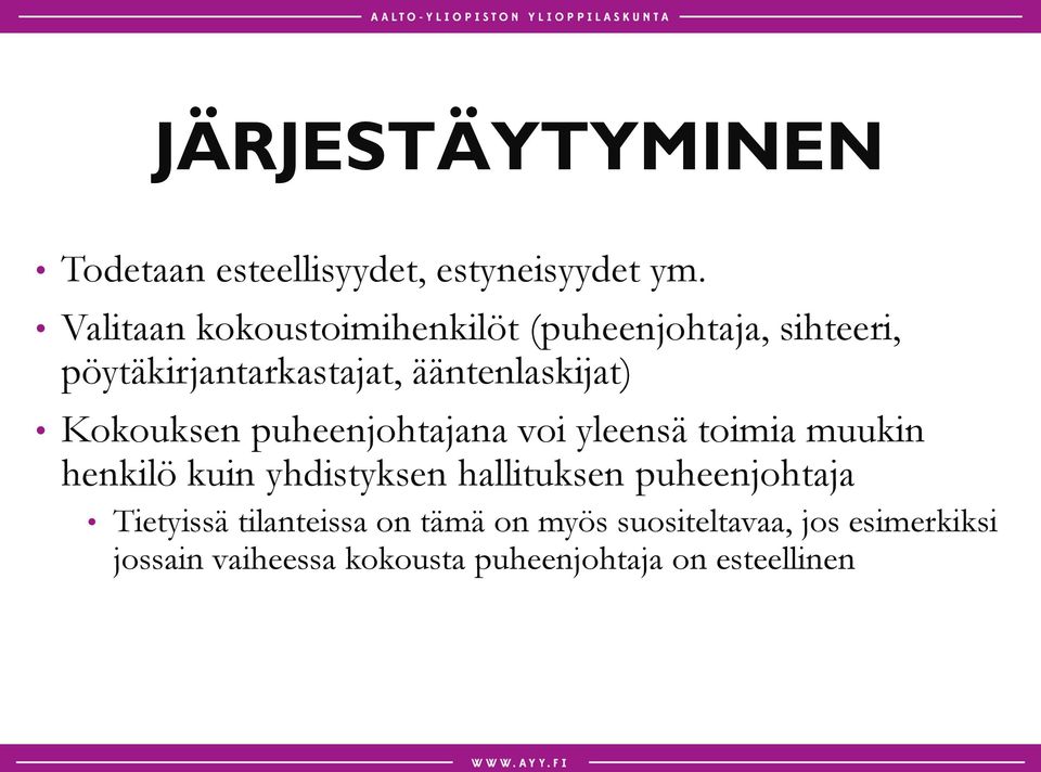 Kokouksen puheenjohtajana voi yleensä toimia muukin henkilö kuin yhdistyksen hallituksen