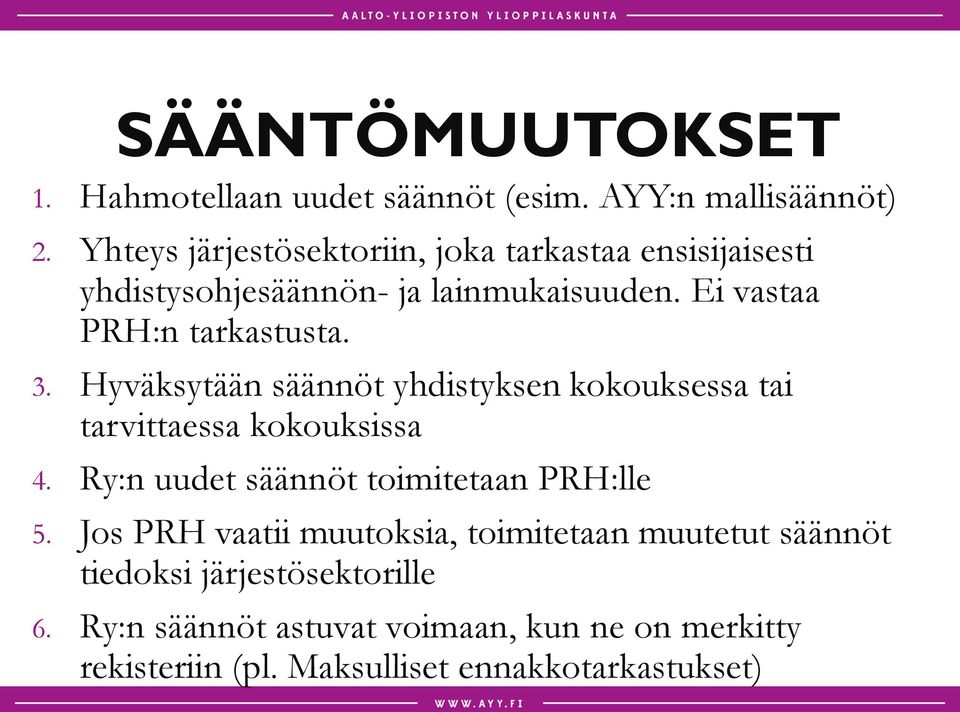 3. Hyväksytään säännöt yhdistyksen kokouksessa tai tarvittaessa kokouksissa 4. Ry:n uudet säännöt toimitetaan PRH:lle 5.