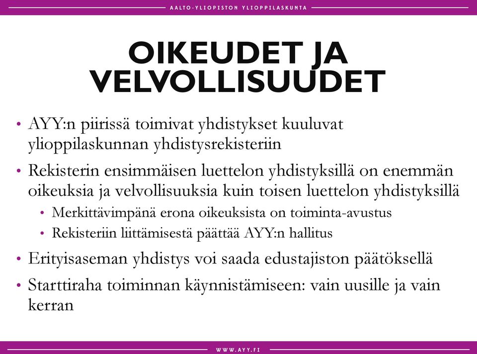 yhdistyksillä Merkittävimpänä erona oikeuksista on toiminta-avustus Rekisteriin liittämisestä päättää AYY:n