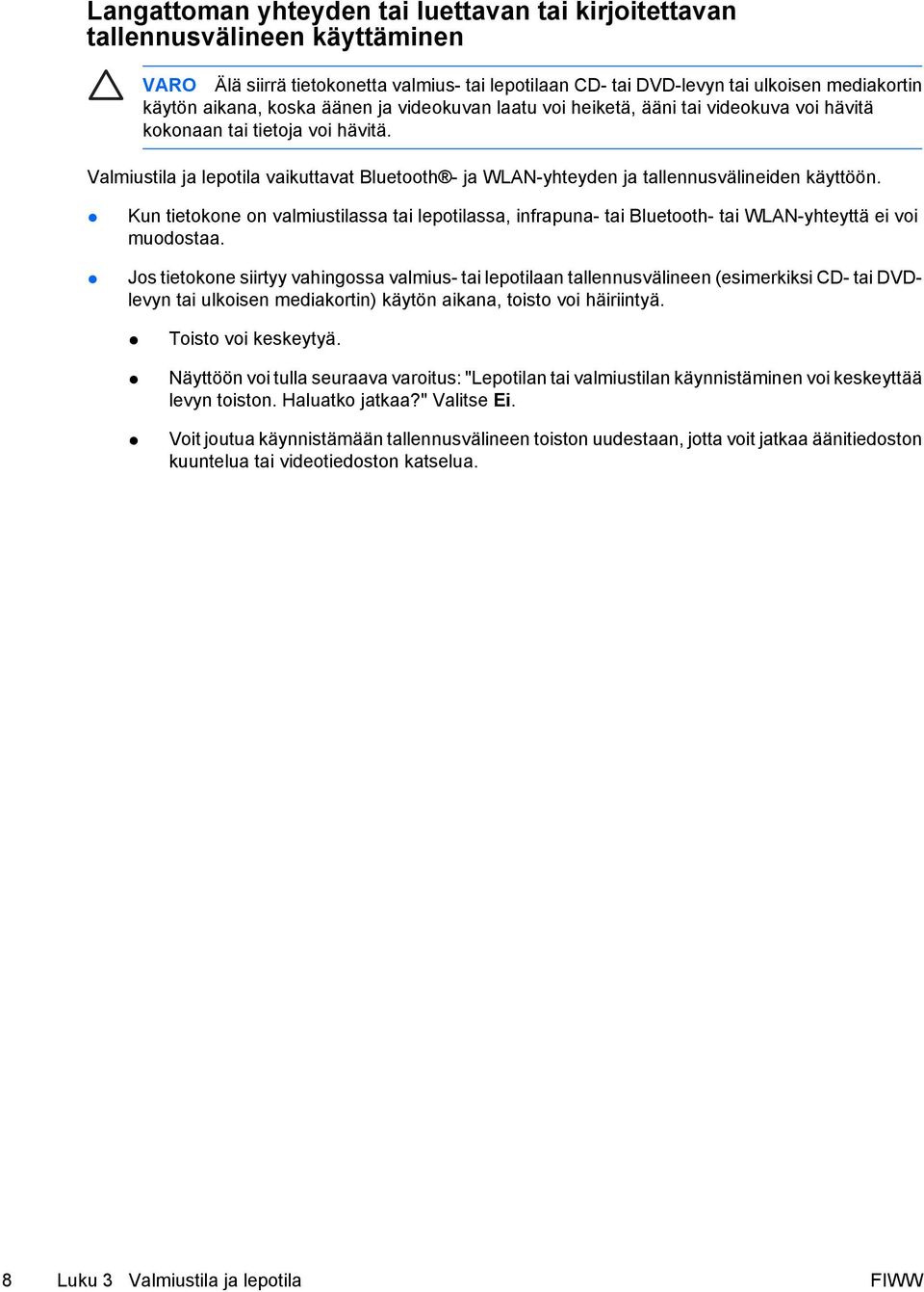 Valmiustila ja lepotila vaikuttavat Bluetooth - ja WLAN-yhteyden ja tallennusvälineiden käyttöön.