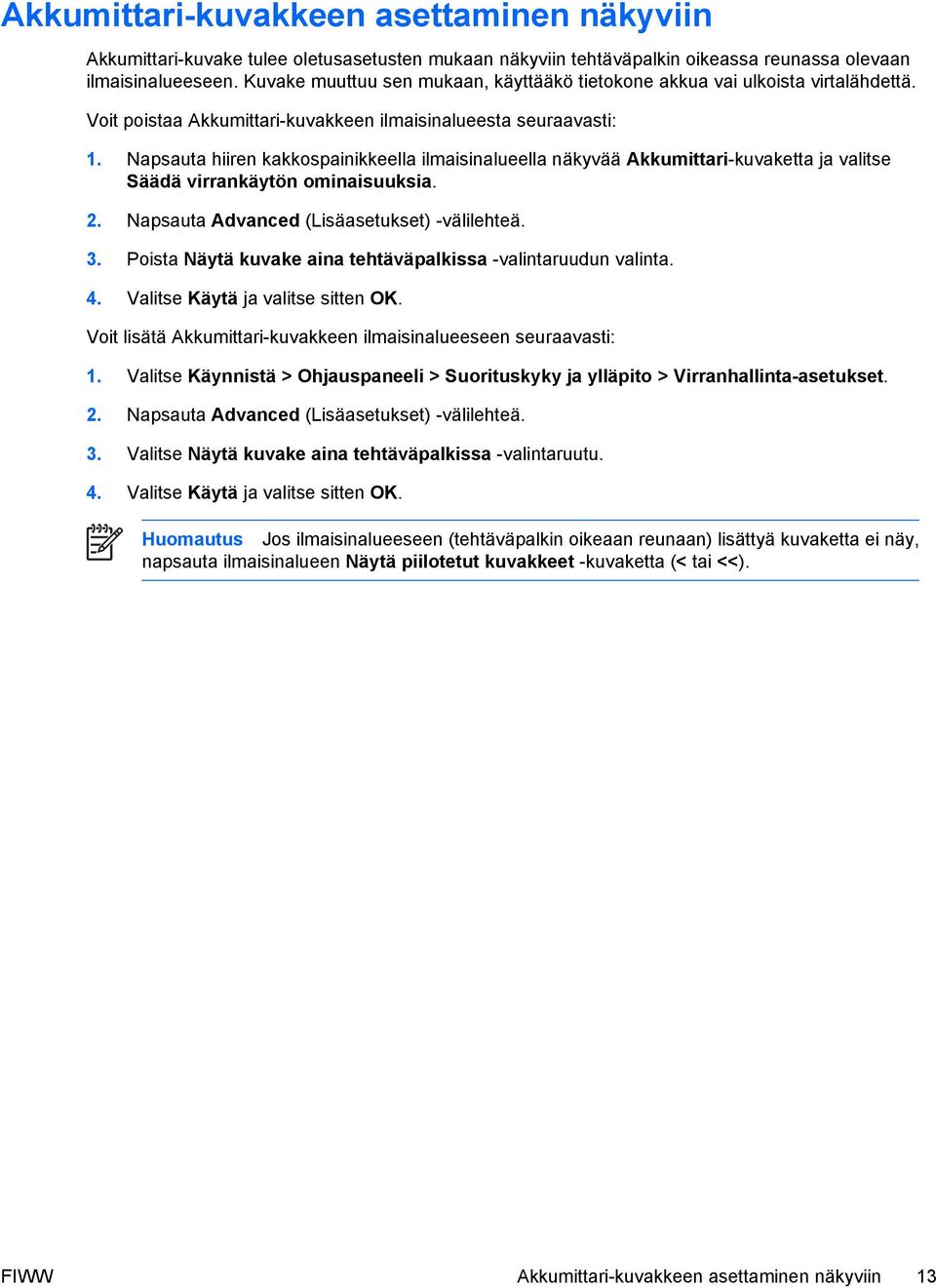 Napsauta hiiren kakkospainikkeella ilmaisinalueella näkyvää Akkumittari-kuvaketta ja valitse Säädä virrankäytön ominaisuuksia. 2. Napsauta Advanced (Lisäasetukset) -välilehteä. 3.
