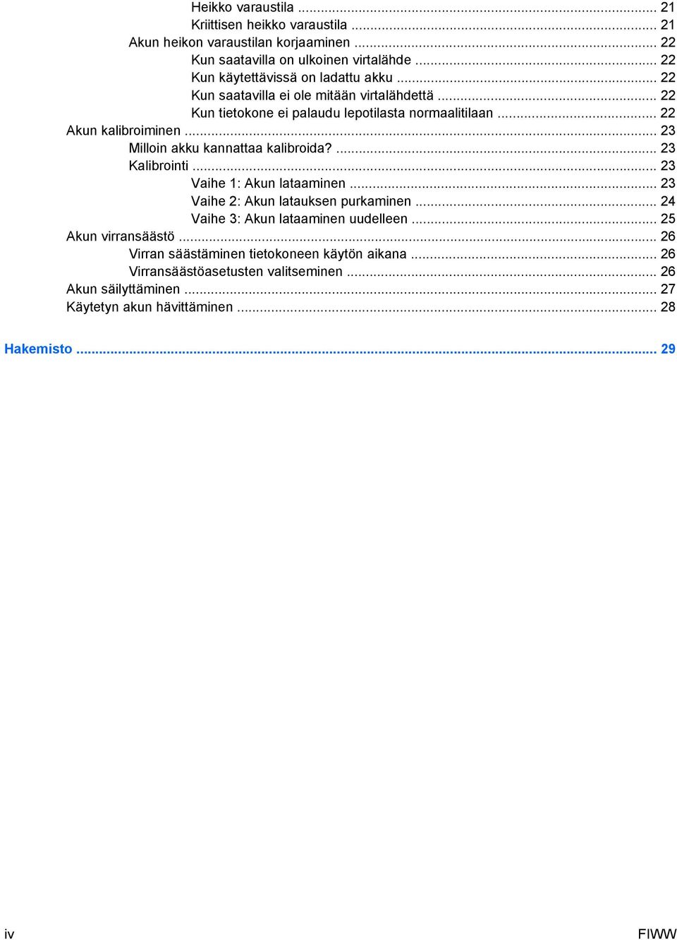 .. 23 Milloin akku kannattaa kalibroida?... 23 Kalibrointi... 23 Vaihe 1: Akun lataaminen... 23 Vaihe 2: Akun latauksen purkaminen... 24 Vaihe 3: Akun lataaminen uudelleen.