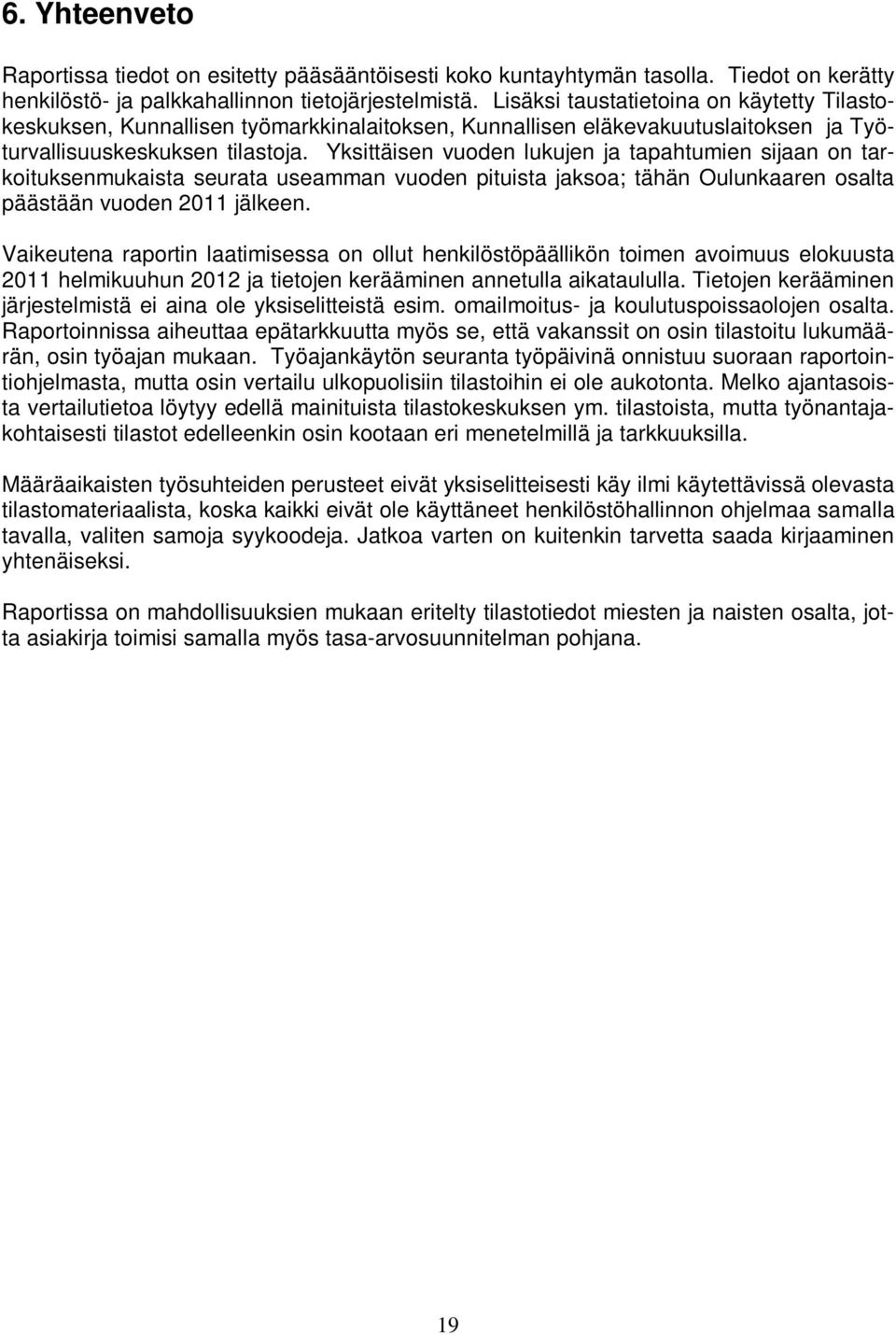 Yksittäisen vuoden lukujen ja tapahtumien sijaan on tarkoituksenmukaista seurata useamman vuoden pituista jaksoa; tähän Oulunkaaren osalta päästään vuoden 2011 jälkeen.