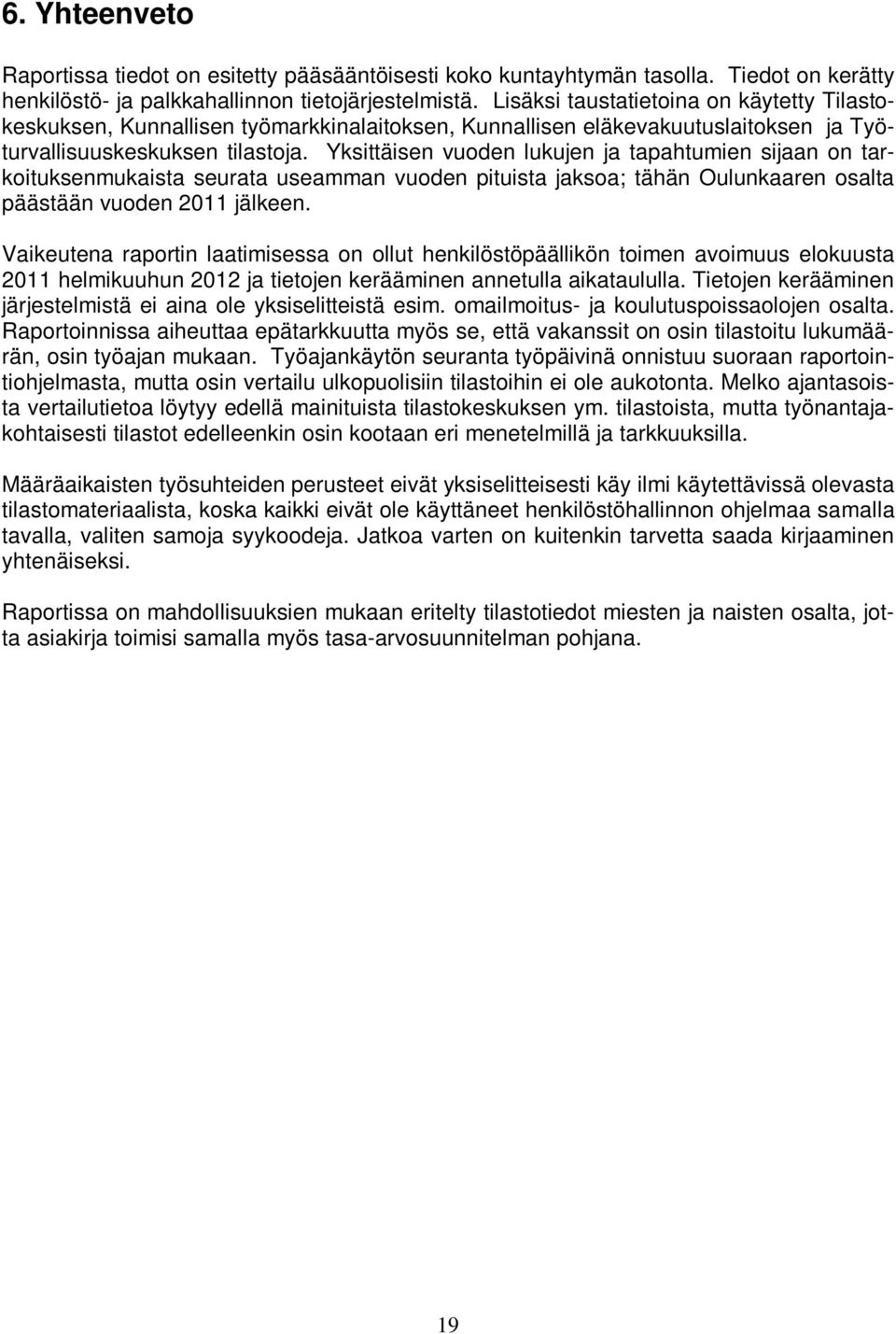 Yksittäisen vuoden lukujen ja tapahtumien sijaan on tarkoituksenmukaista seurata useamman vuoden pituista jaksoa; tähän Oulunkaaren osalta päästään vuoden 2011 jälkeen.