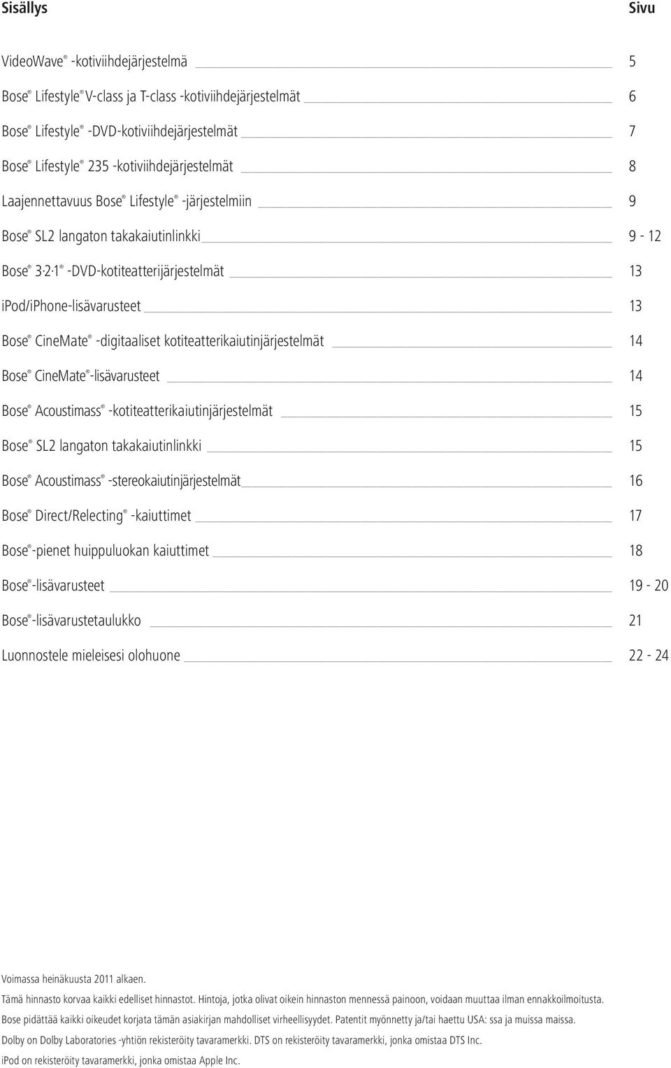 -kotiteatterikaiutint Bose SL2 langaton takakaiutinlinkki Bose Acoustimass -stereokaiutint Bose Direct/Relecting -kaiuttimet Bose -pienet huippuluokan kaiuttimet Bose -lisävarusteet Bose
