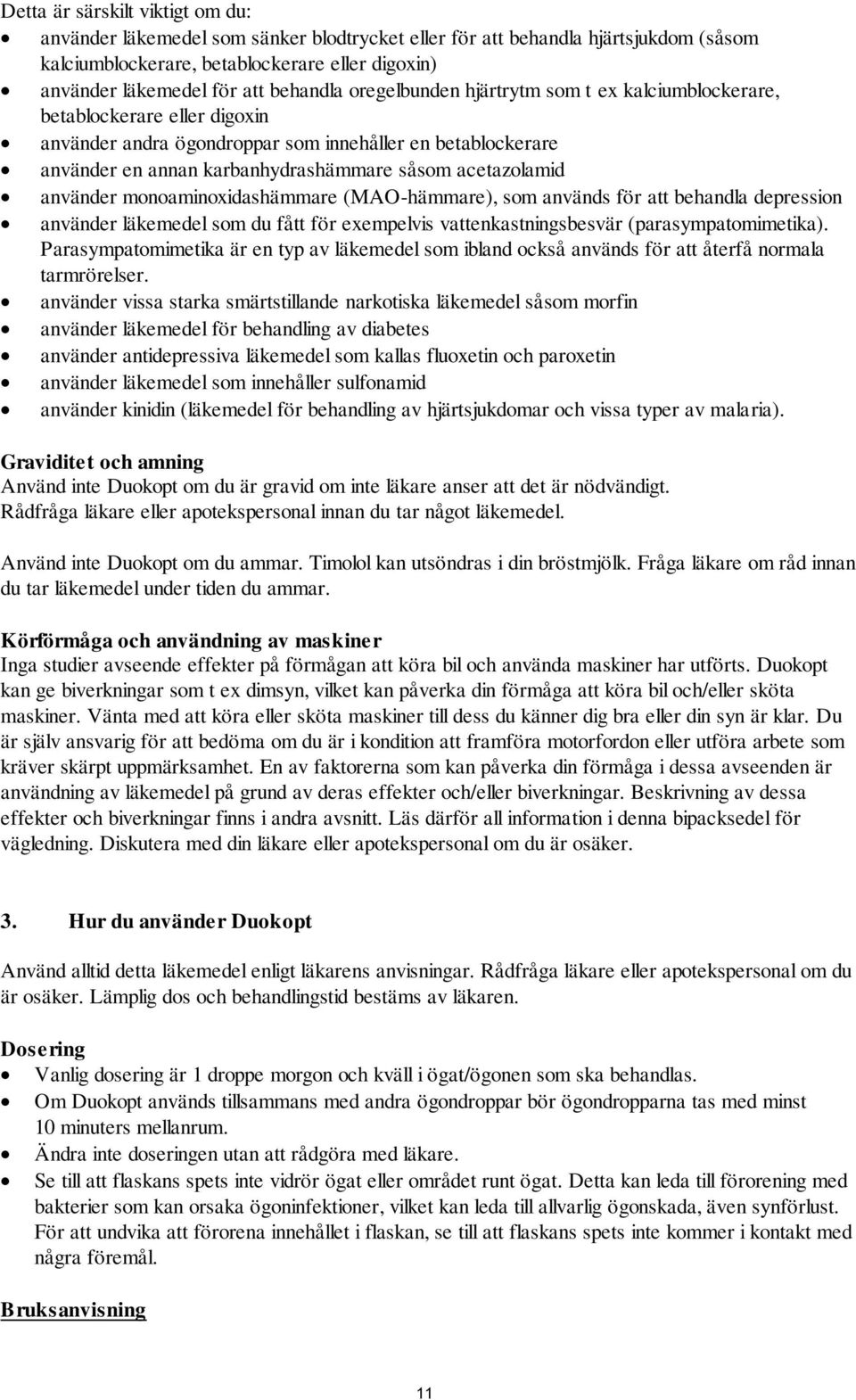 acetazolamid använder monoaminoxidashämmare (MAO-hämmare), som används för att behandla depression använder läkemedel som du fått för exempelvis vattenkastningsbesvär (parasympatomimetika).