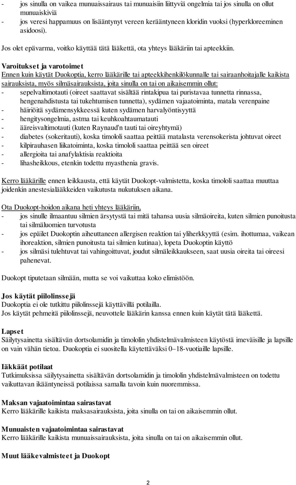Varoitukset ja varotoimet Ennen kuin käytät Duokoptia, kerro lääkärille tai apteekkihenkilökunnalle tai sairaanhoitajalle kaikista sairauksista, myös silmäsairauksista, joita sinulla on tai on