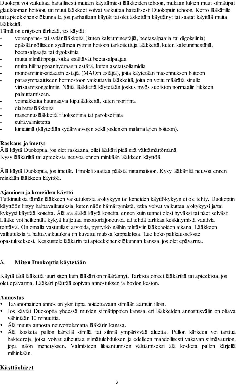 Tämä on erityisen tärkeää, jos käytät: - verenpaine- tai sydänlääkkeitä (kuten kalsiuminestäjiä, beetasalpaajia tai digoksiinia) - epäsäännölliseen sydämen rytmin hoitoon tarkoitettuja lääkkeitä,