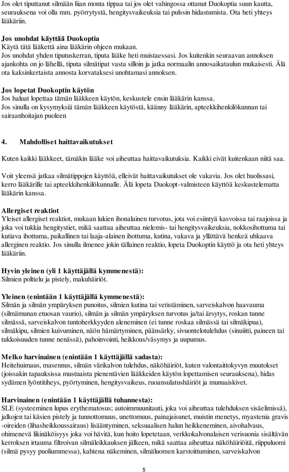 Jos kuitenkin seuraavan annoksen ajankohta on jo lähellä, tiputa silmätipat vasta silloin ja jatka normaalin annosaikataulun mukaisesti.