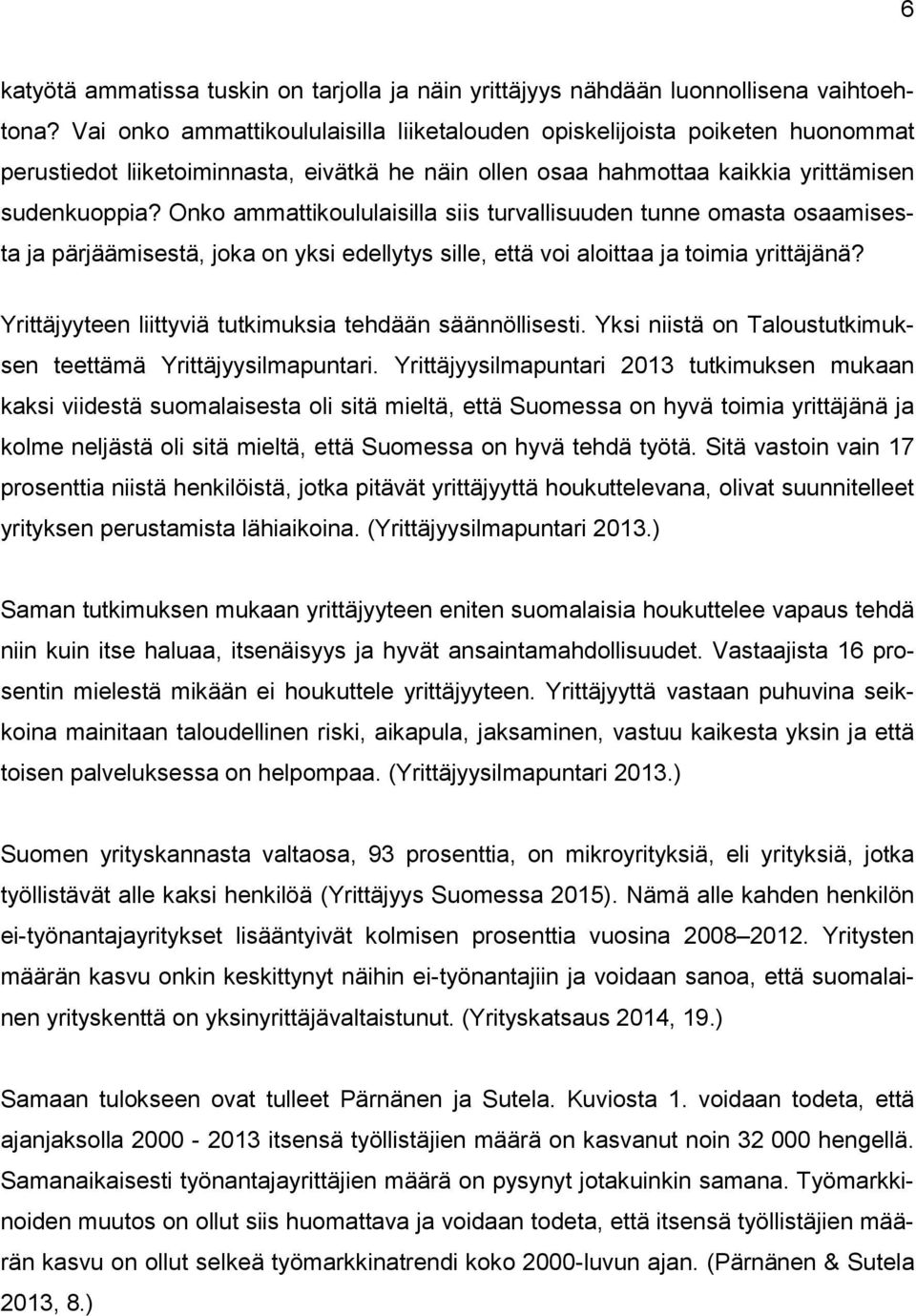 Onko ammattikoululaisilla siis turvallisuuden tunne omasta osaamisesta ja pärjäämisestä, joka on yksi edellytys sille, että voi aloittaa ja toimia yrittäjänä?