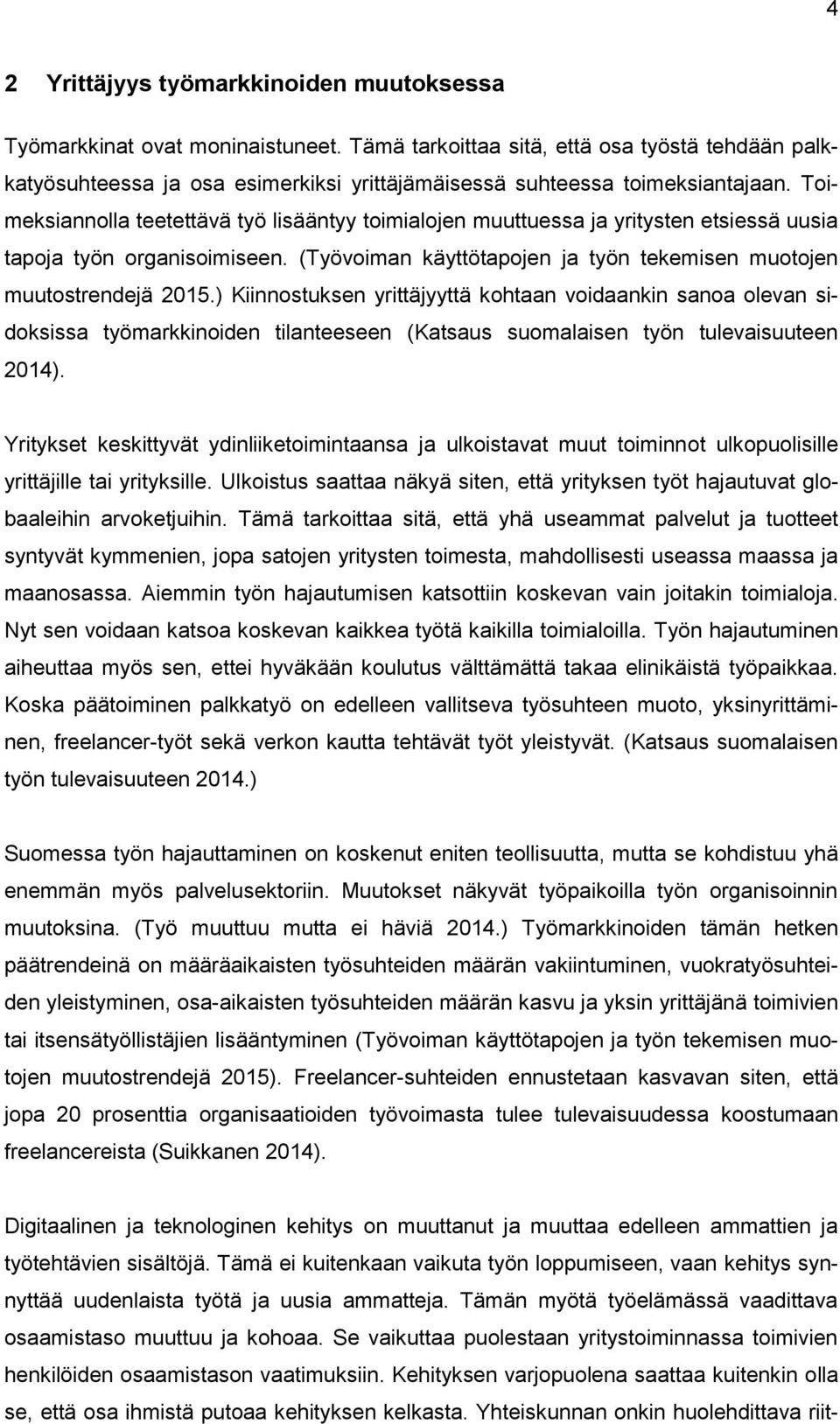 Toimeksiannolla teetettävä työ lisääntyy toimialojen muuttuessa ja yritysten etsiessä uusia tapoja työn organisoimiseen. (Työvoiman käyttötapojen ja työn tekemisen muotojen muutostrendejä 2015.