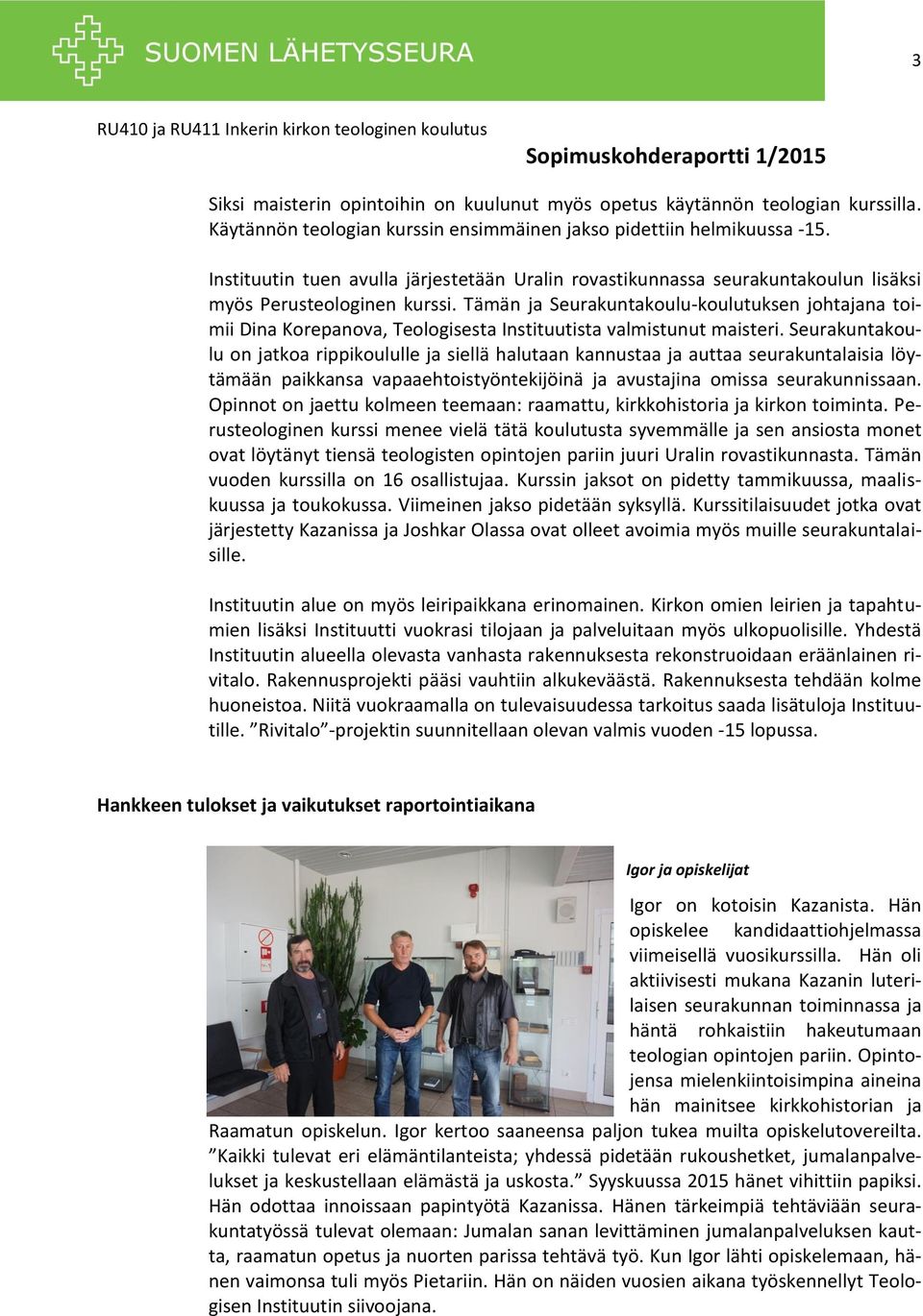 Tämän ja Seurakuntakoulu-koulutuksen johtajana toimii Dina Korepanova, Teologisesta Instituutista valmistunut maisteri.