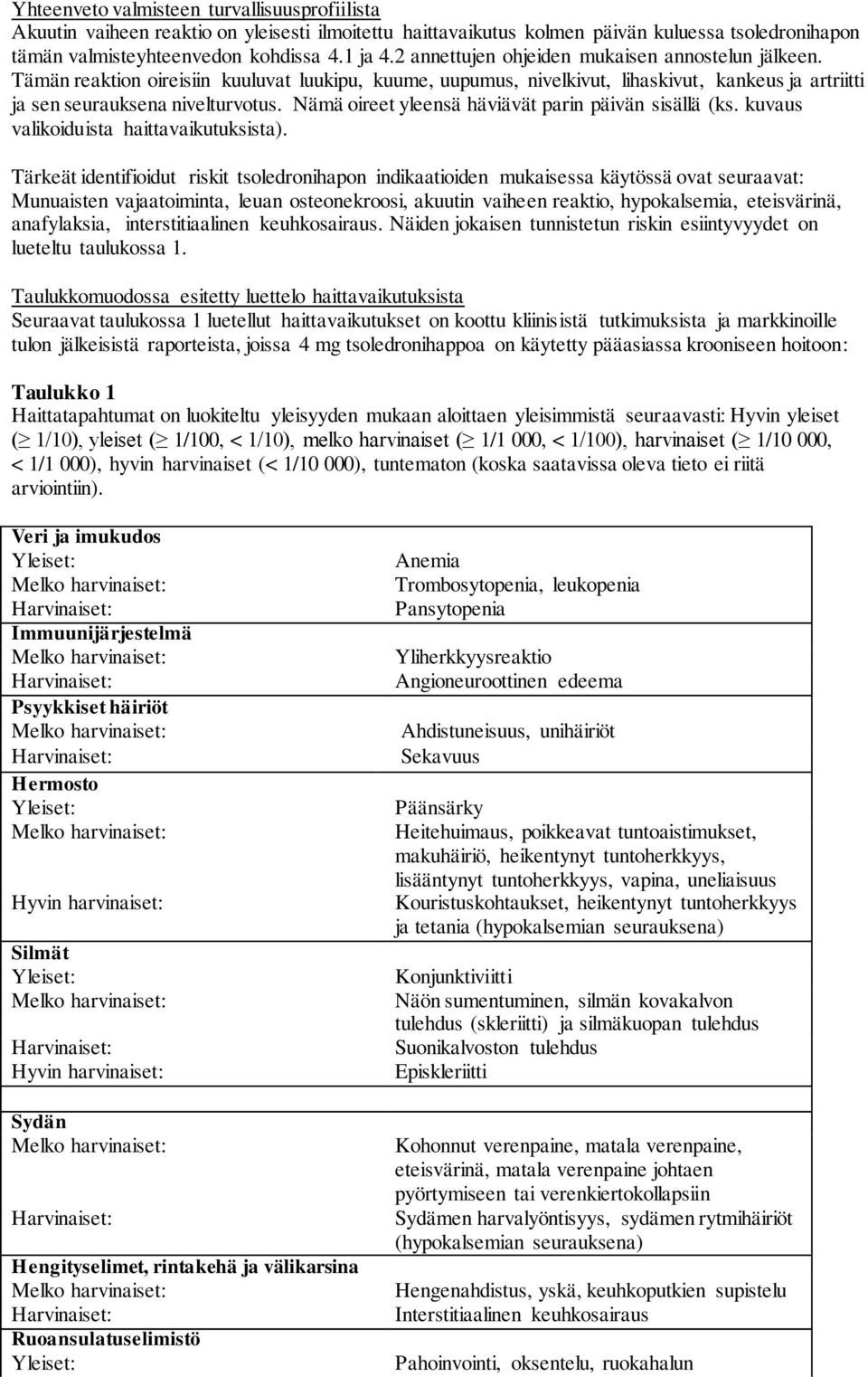 Nämä oireet yleensä häviävät parin päivän sisällä (ks. kuvaus valikoiduista haittavaikutuksista).