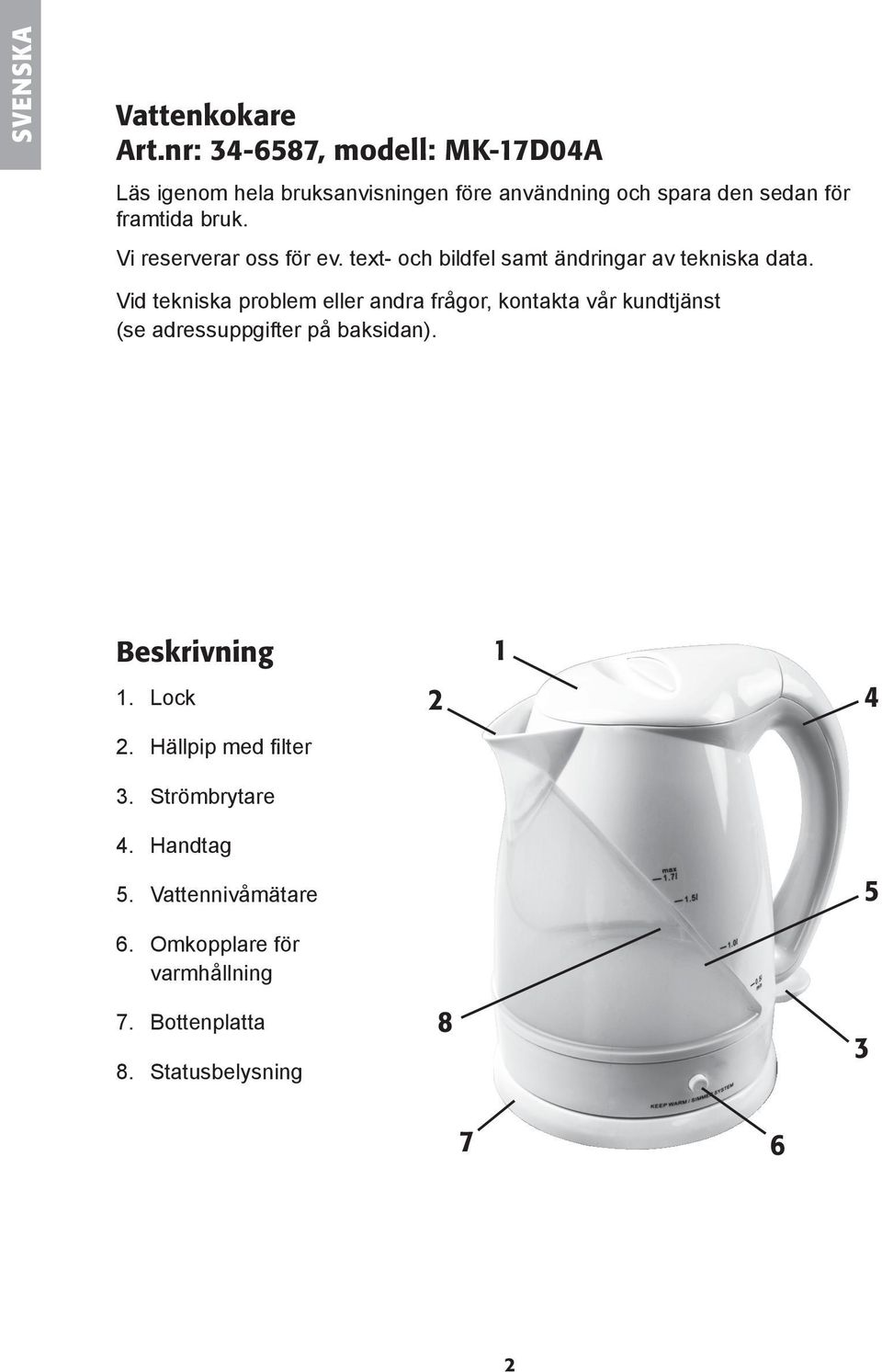 Vi reserverar oss för ev. text- och bildfel samt ändringar av tekniska data.