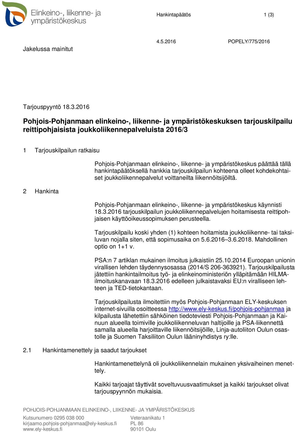 joukkoliikennepalvelut voittaneilta liikennöitsijöiltä. Pohjois-Pohjanmaan elinkeino-, liikenne- ja ympäristökeskus käynnisti 18.3.