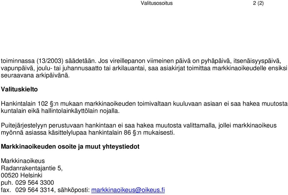 arkipäivänä. Valituskielto Hankintalain 102 :n mukaan markkinaoikeuden toimivaltaan kuuluvaan asiaan ei saa hakea muutosta kuntalain eikä hallintolainkäyttölain nojalla.