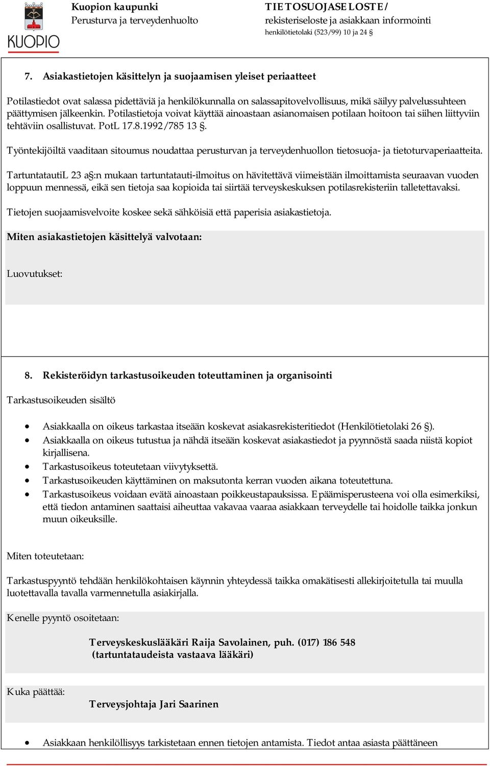 Työntekijöiltä vaaditaan sitoumus noudattaa perusturvan ja terveydenhuollon tietosuoja- ja tietoturvaperiaatteita.