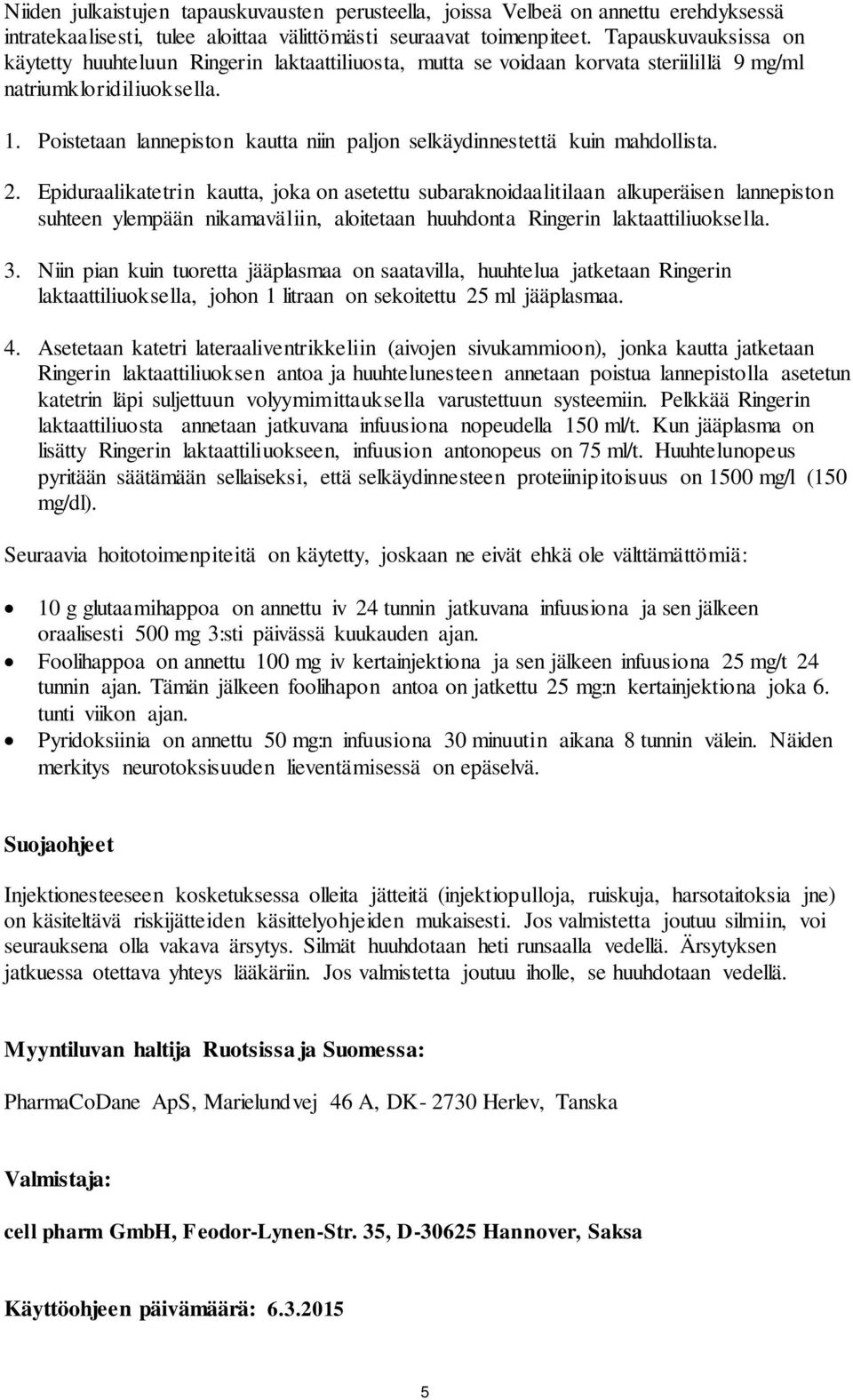 Poistetaan lannepiston kautta niin paljon selkäydinnestettä kuin mahdollista. 2.