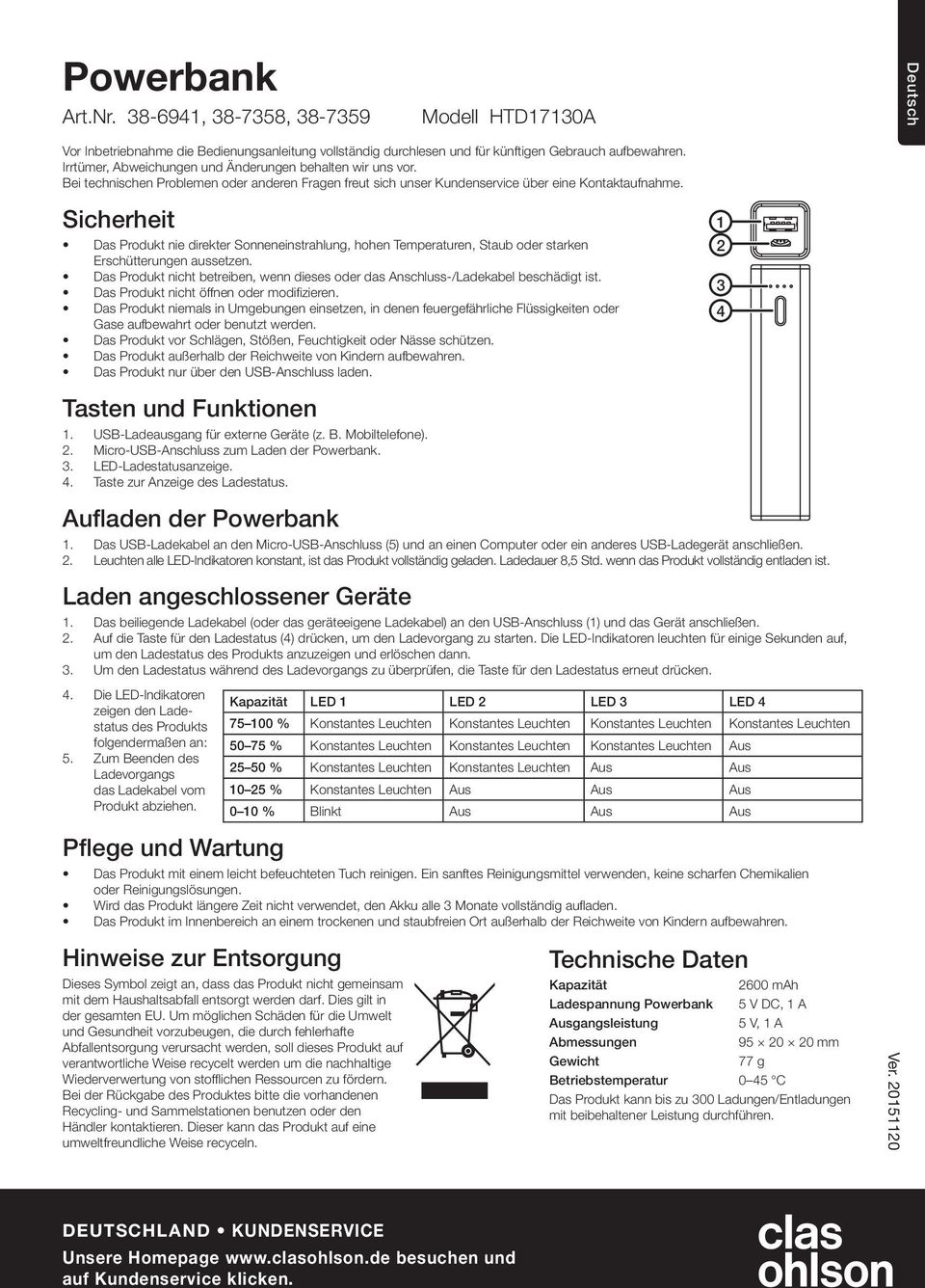 Sicherheit Das Produkt nie direkter Sonneneinstrahlung, hohen Temperaturen, Staub oder starken Erschütterungen aussetzen.