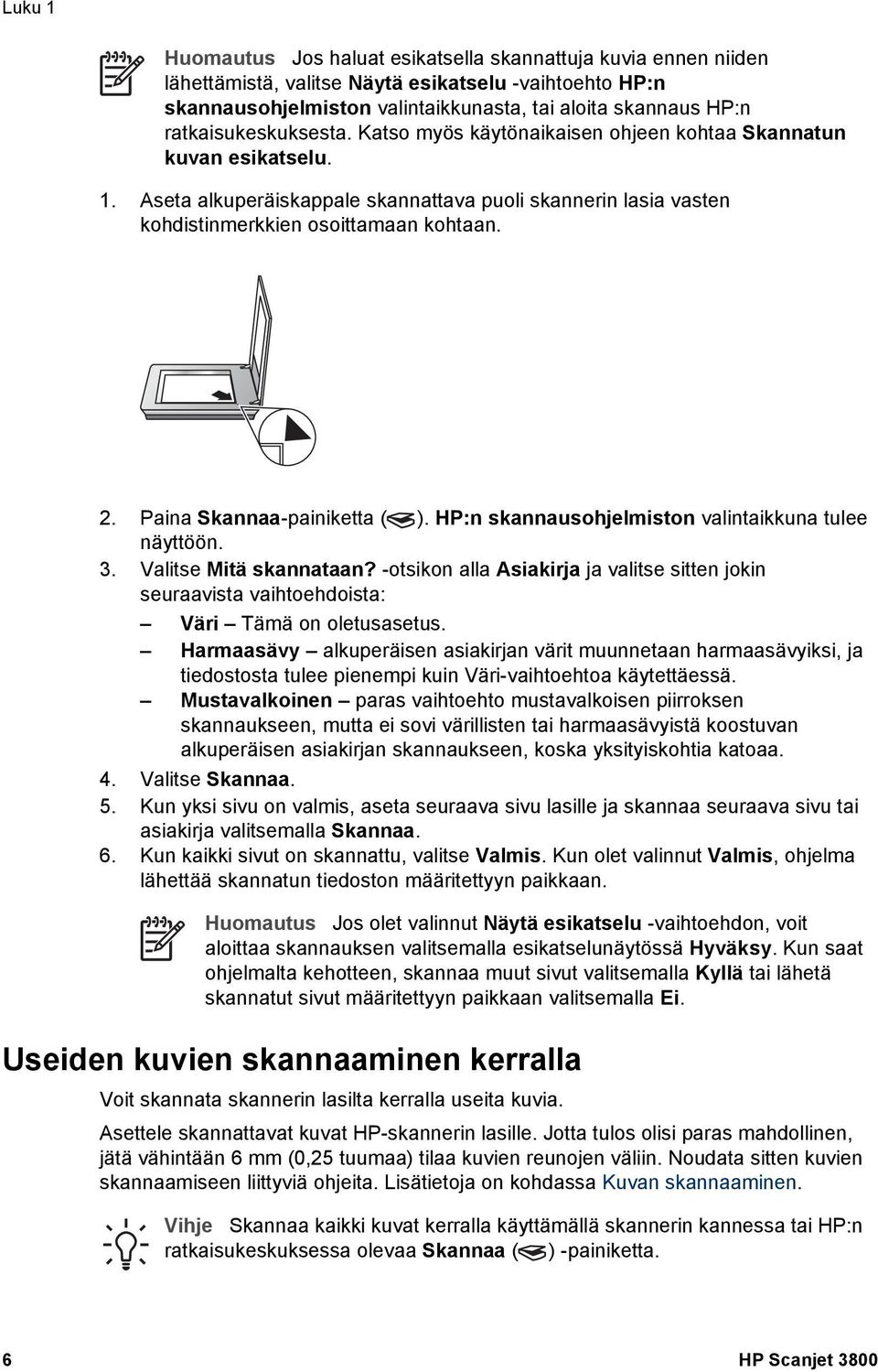 Paina Skannaa-painiketta ( ). HP:n skannausohjelmiston valintaikkuna tulee näyttöön. 3. Valitse Mitä skannataan?