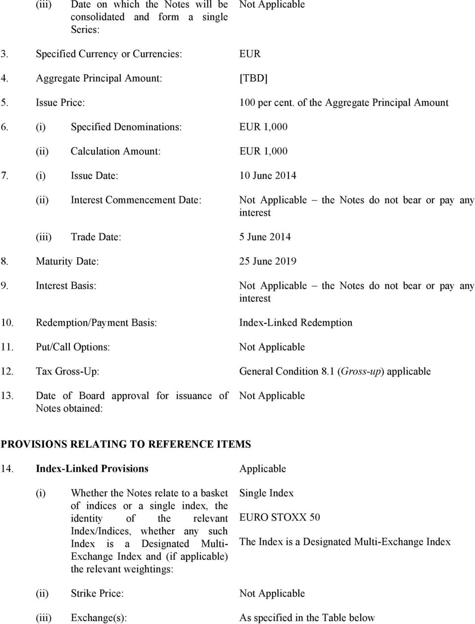 (i) Issue Date: 10 June 2014 (ii) Interest Commencement Date: Not Applicable the Notes do not bear or pay any interest (iii) Trade Date: 5 June 2014 8. Maturity Date: 25 June 2019 9.