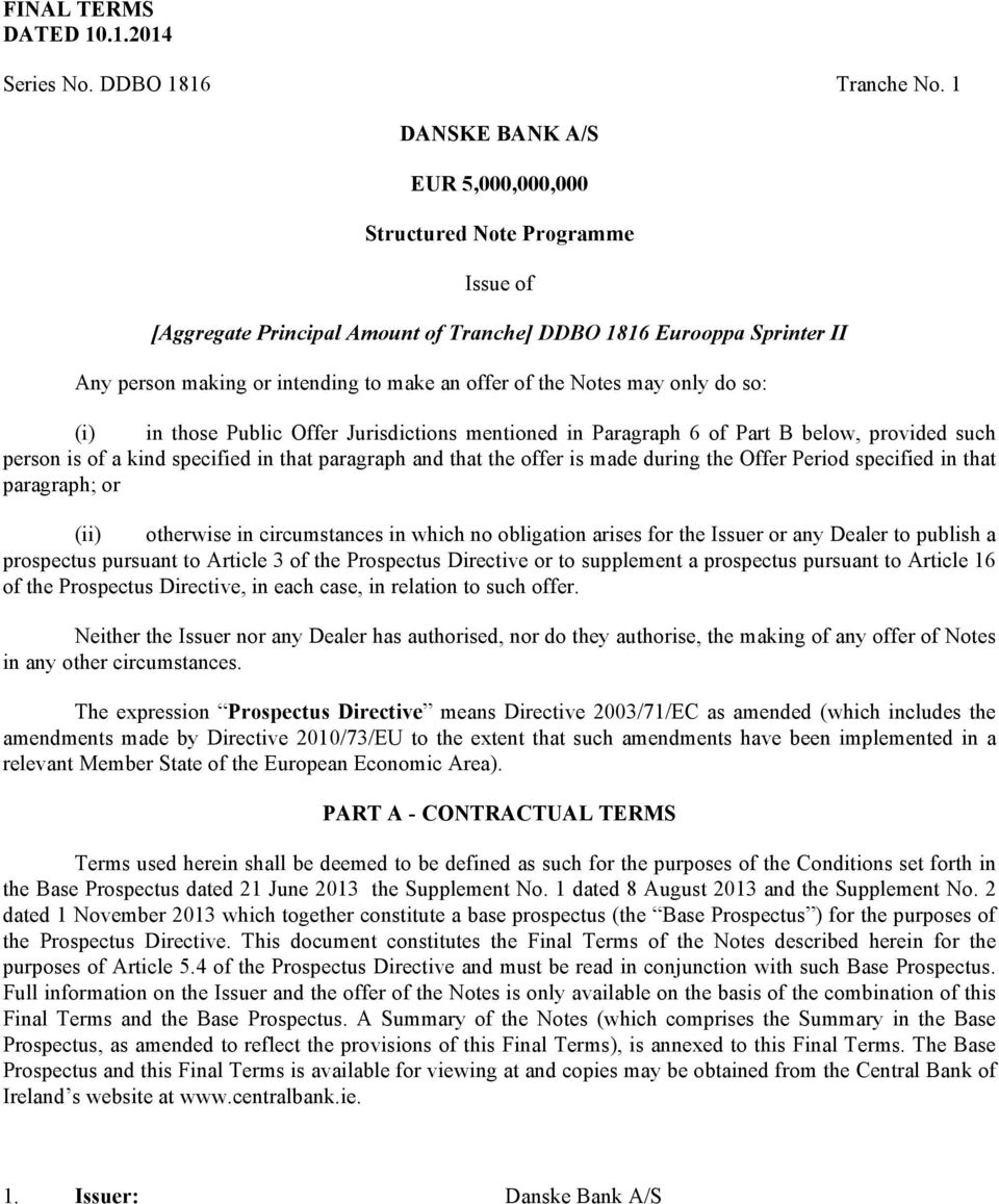 Notes may only do so: (i) in those Public Offer Jurisdictions mentioned in Paragraph 6 of Part B below, provided such person is of a kind specified in that paragraph and that the offer is made during