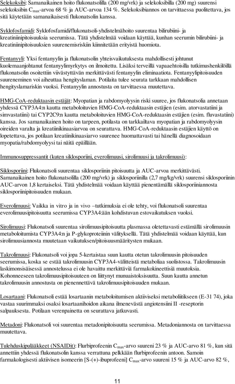 Syklofosfamidi: Syklofosfamidi/flukonatsoli-yhdistelmähoito suurentaa bilirubiini- ja kreatiniinipitoisuuksia seerumissa.
