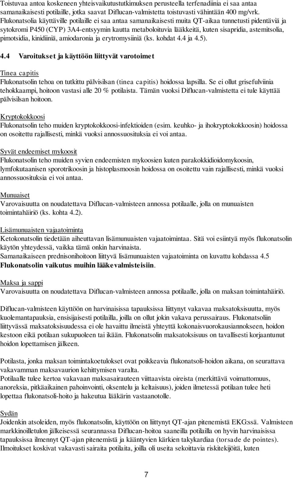 astemitsolia, pimotsidia, kinidiiniä, amiodaronia ja erytromysiiniä (ks. kohdat 4.