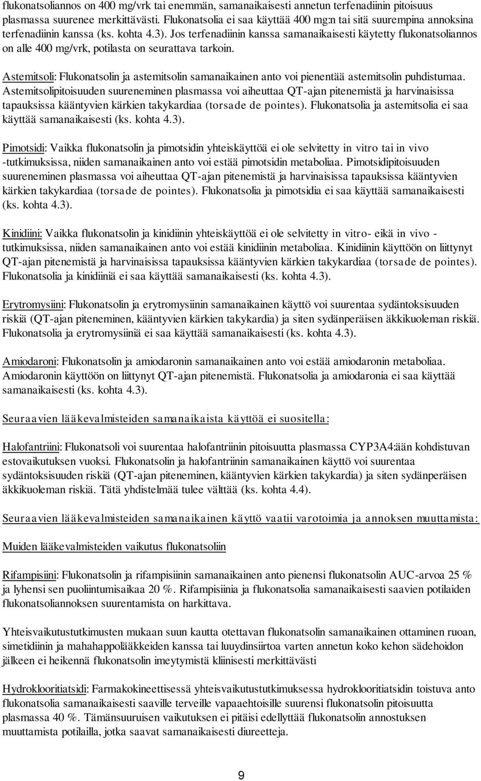Jos terfenadiinin kanssa samanaikaisesti käytetty flukonatsoliannos on alle 400 mg/vrk, potilasta on seurattava tarkoin.