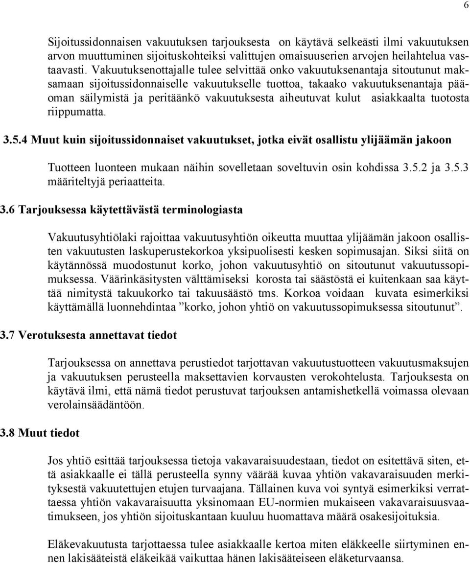 aiheutuvat kulut asiakkaalta tuotosta riippumatta. 3.5.