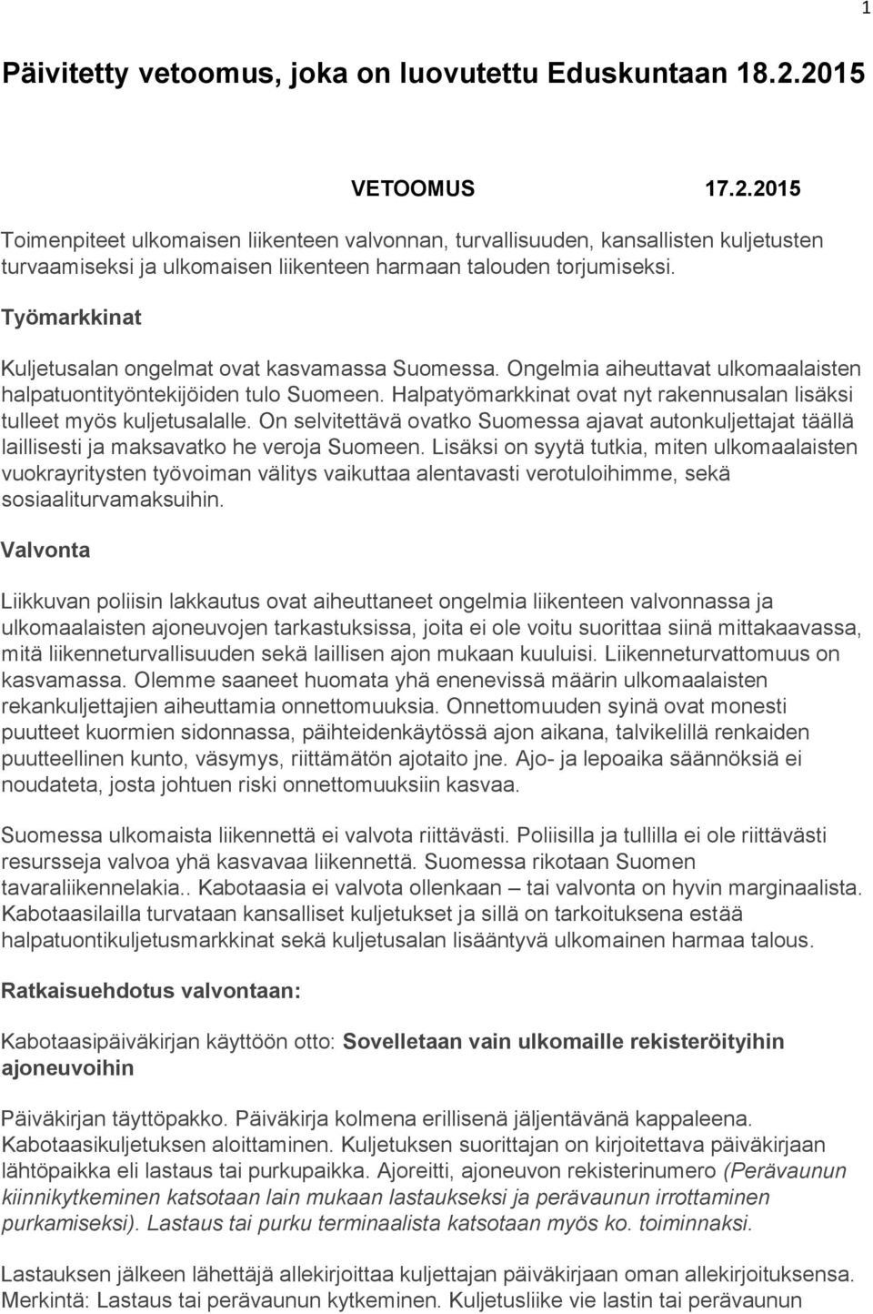 Työmarkkinat Kuljetusalan ongelmat ovat kasvamassa Suomessa. Ongelmia aiheuttavat ulkomaalaisten halpatuontityöntekijöiden tulo Suomeen.