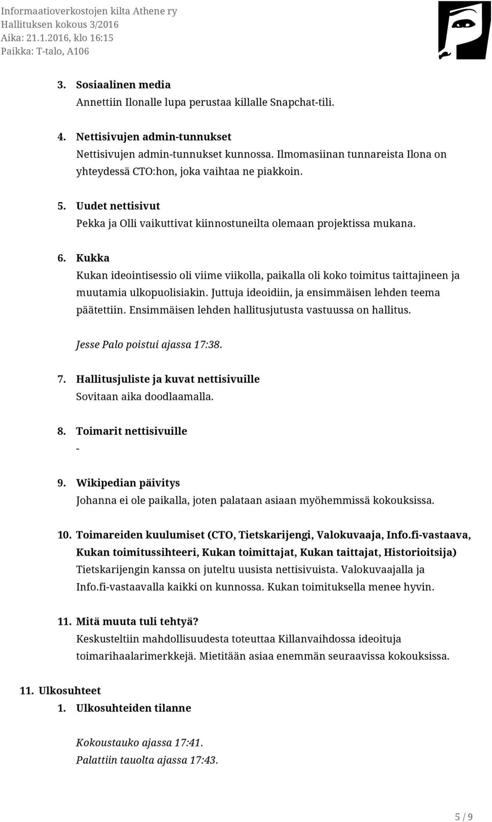 Kukka Kukan ideointisessio oli viime viikolla, paikalla oli koko toimitus taittajineen ja muutamia ulkopuolisiakin. Juttuja ideoidiin, ja ensimmäisen lehden teema päätettiin.