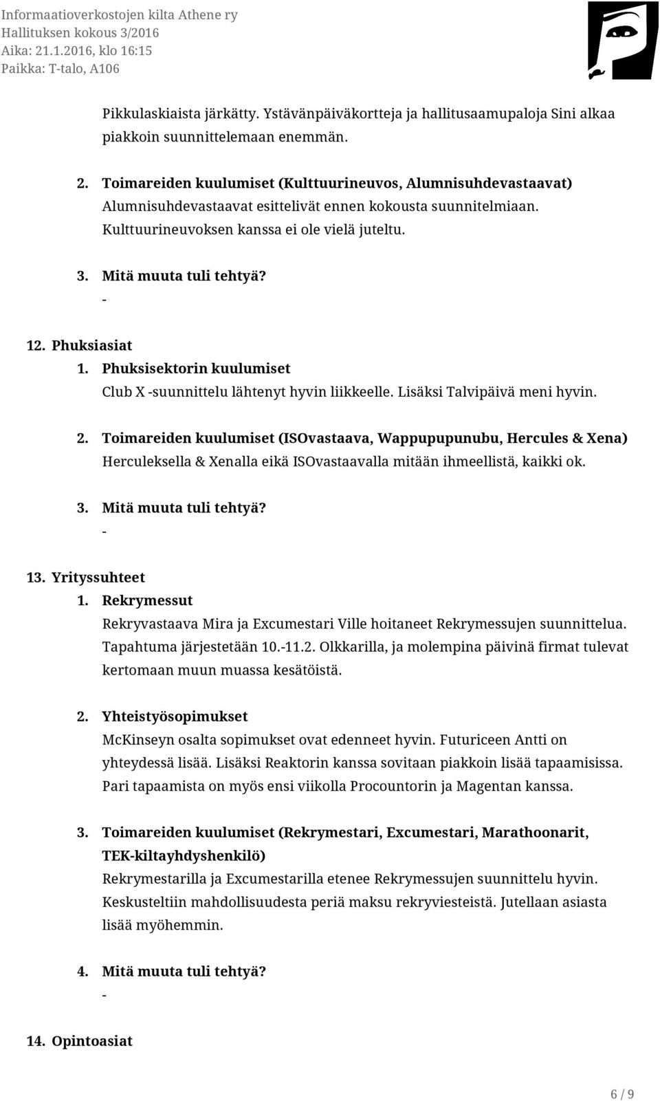 Mitä muuta tuli tehtyä? 12. Phuksiasiat 1. Phuksisektorin kuulumiset Club X suunnittelu lähtenyt hyvin liikkeelle. Lisäksi Talvipäivä meni hyvin. 2.