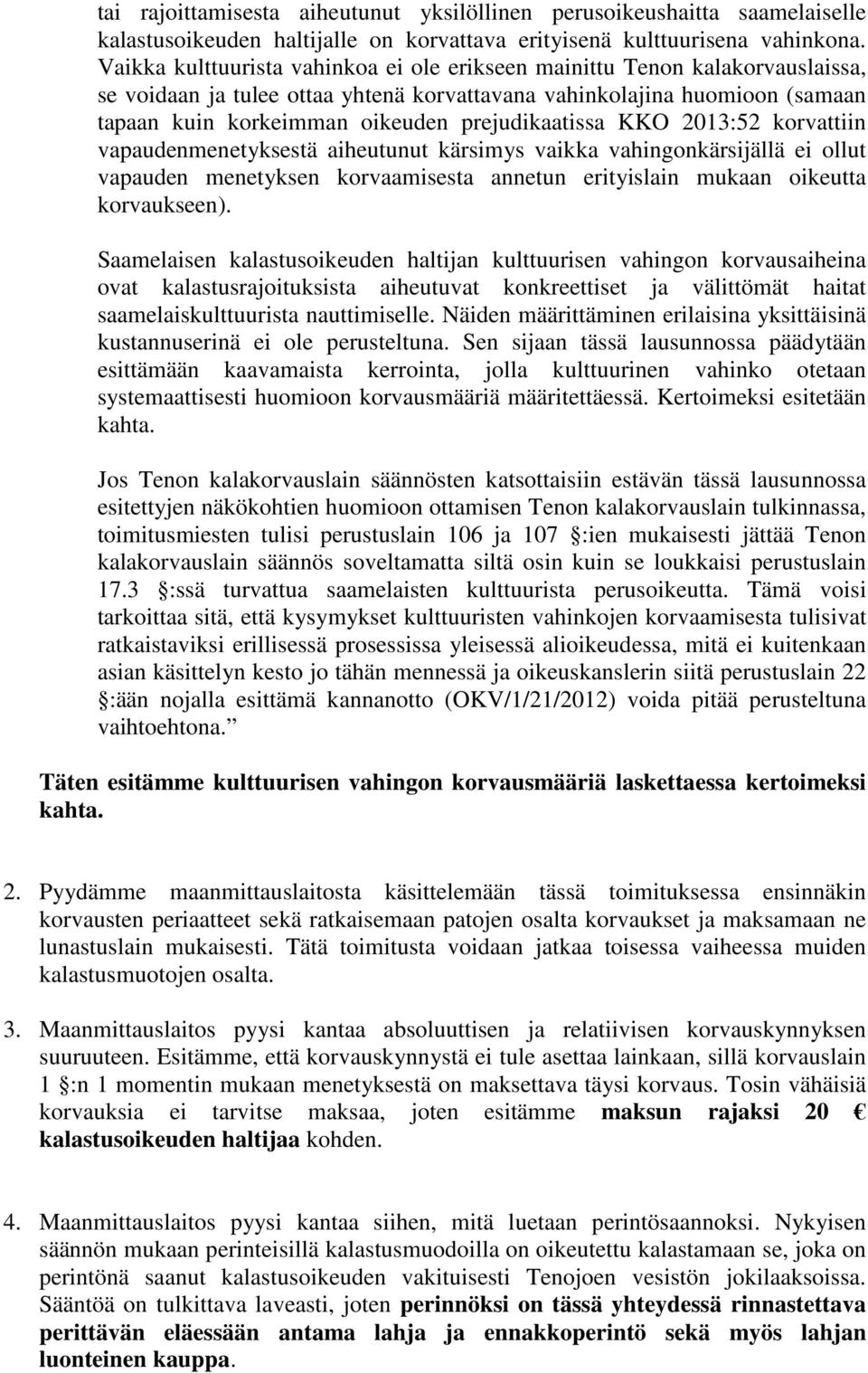 prejudikaatissa KKO 2013:52 korvattiin vapaudenmenetyksestä aiheutunut kärsimys vaikka vahingonkärsijällä ei ollut vapauden menetyksen korvaamisesta annetun erityislain mukaan oikeutta korvaukseen).