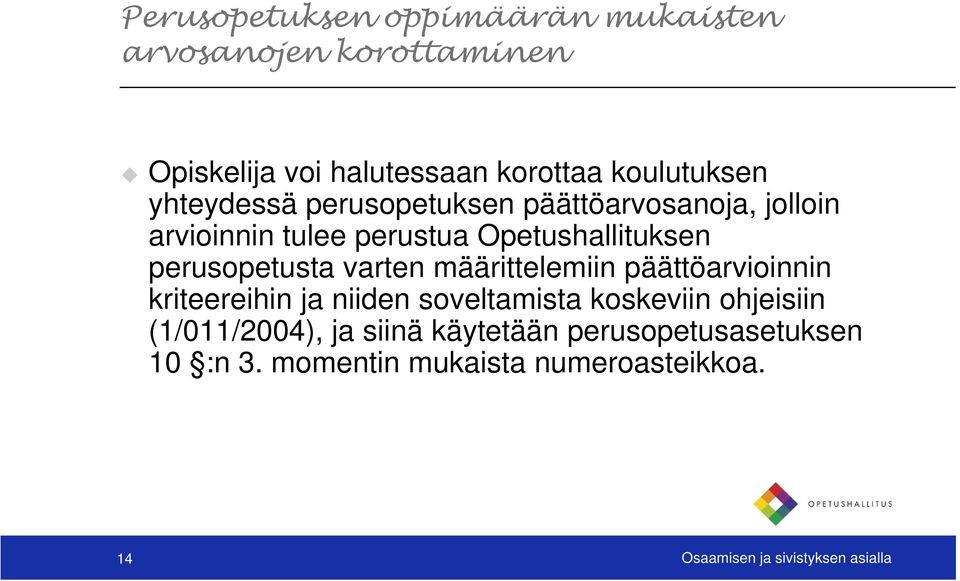 varten määrittelemiin päättöarvioinnin kriteereihin ja niiden soveltamista koskeviin ohjeisiin (1/011/2004), ja