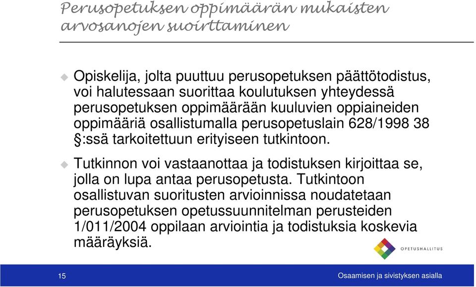 erityiseen tutkintoon. Tutkinnon voi vastaanottaa ja todistuksen kirjoittaa se, jolla on lupa antaa perusopetusta.