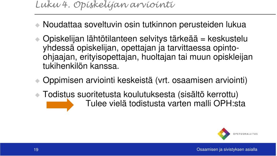 tärkeää = keskustelu yhdessä opiskelijan, opettajan ja tarvittaessa opintoohjaajan, erityisopettajan, huoltajan tai